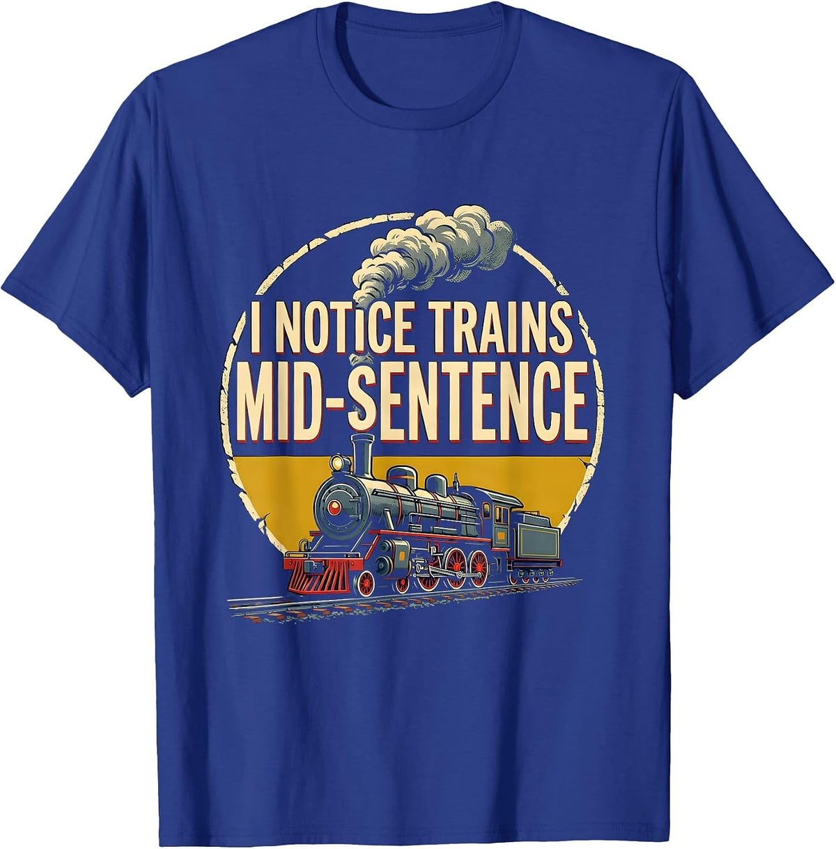 Men's I Notice Trains Mid-Sentence Funny Train Enthusiast T-Shirt - Royal Blue