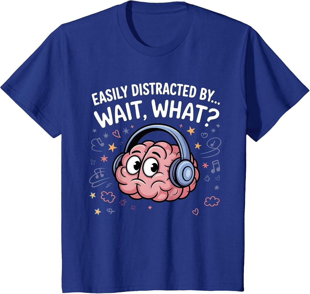 Easily Distracted by Wait What Funny ADHD Sayings T-Shirt - Royal Blue