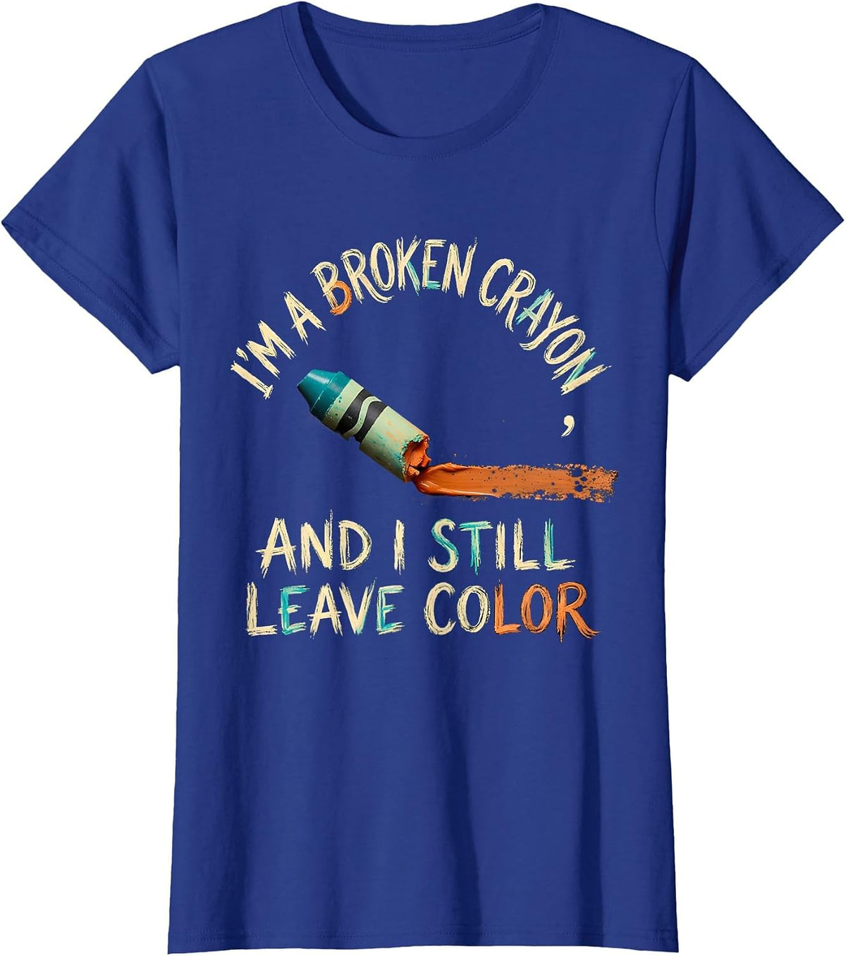 Women's I'm A Broken Crayon And I Still Leave Color Mental Health T-Shirt - Royal Blue