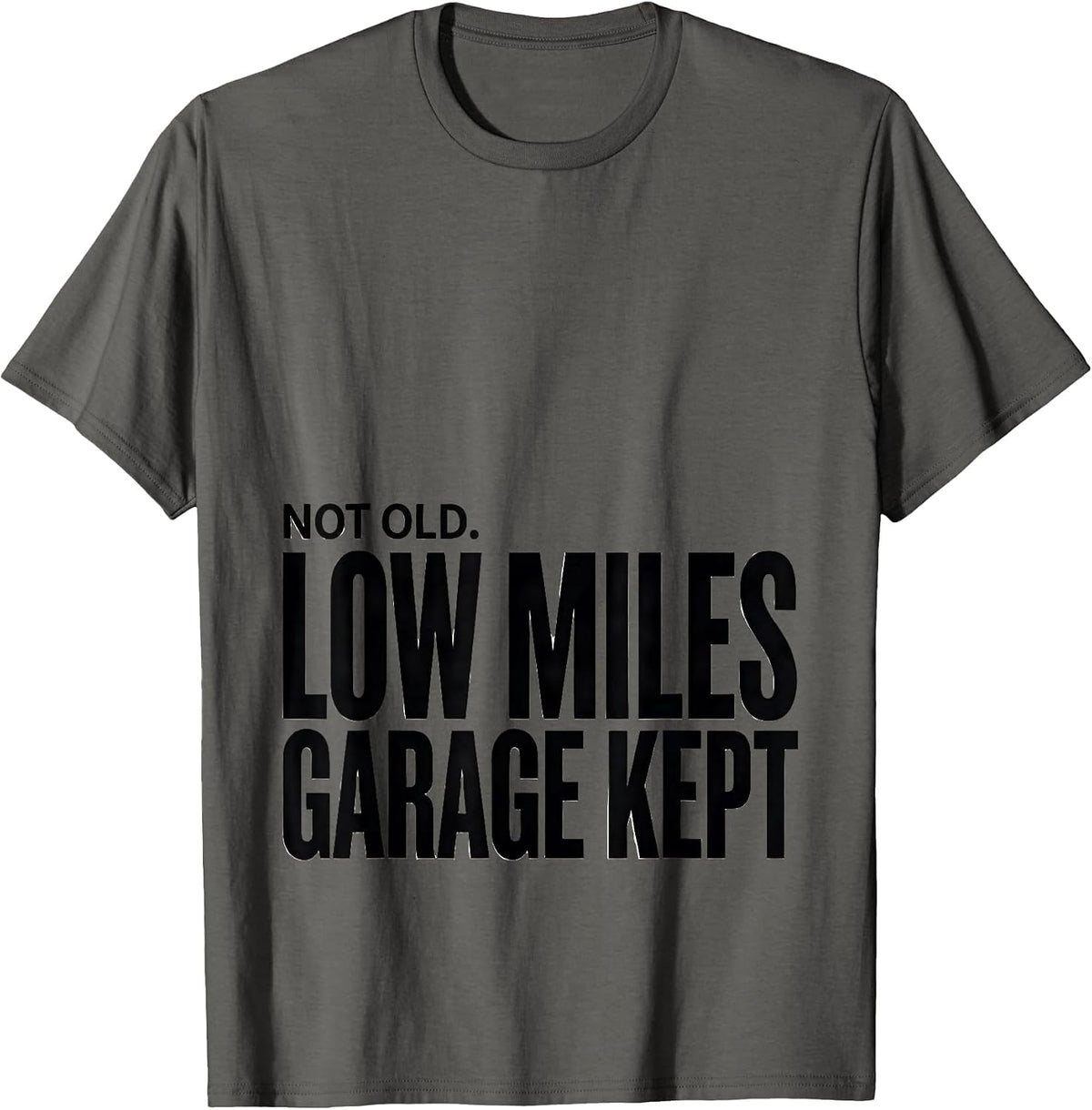Not Old Low Miles Garage Kept Funny Car Guy Classic Car T-Shirt - Asphalt Grey