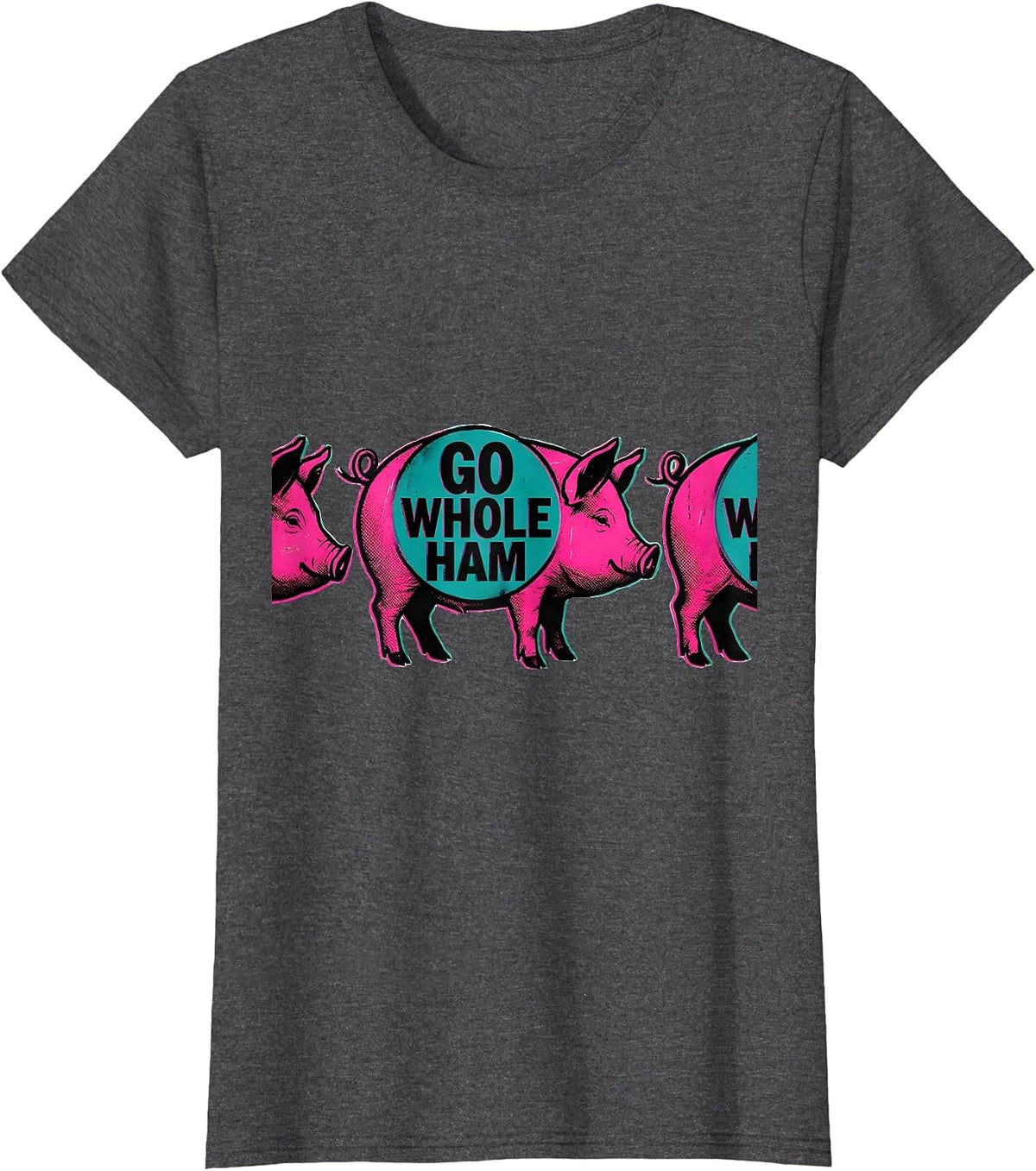 Women's Go Whole Ham Risograph Funny Pig Farm Animal Lover Humor T-Shirt - Dark Heather Grey