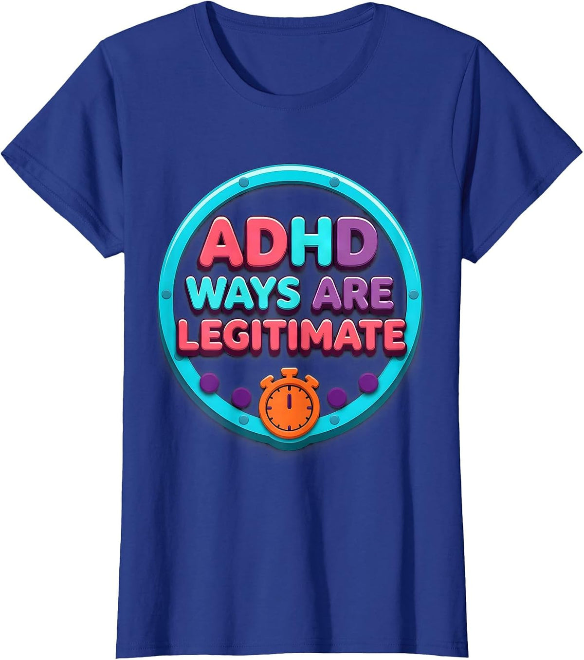 Women's ADHD Ways Are Legitimate Neurodivergent Support Humor T-Shirt - Royal Blue