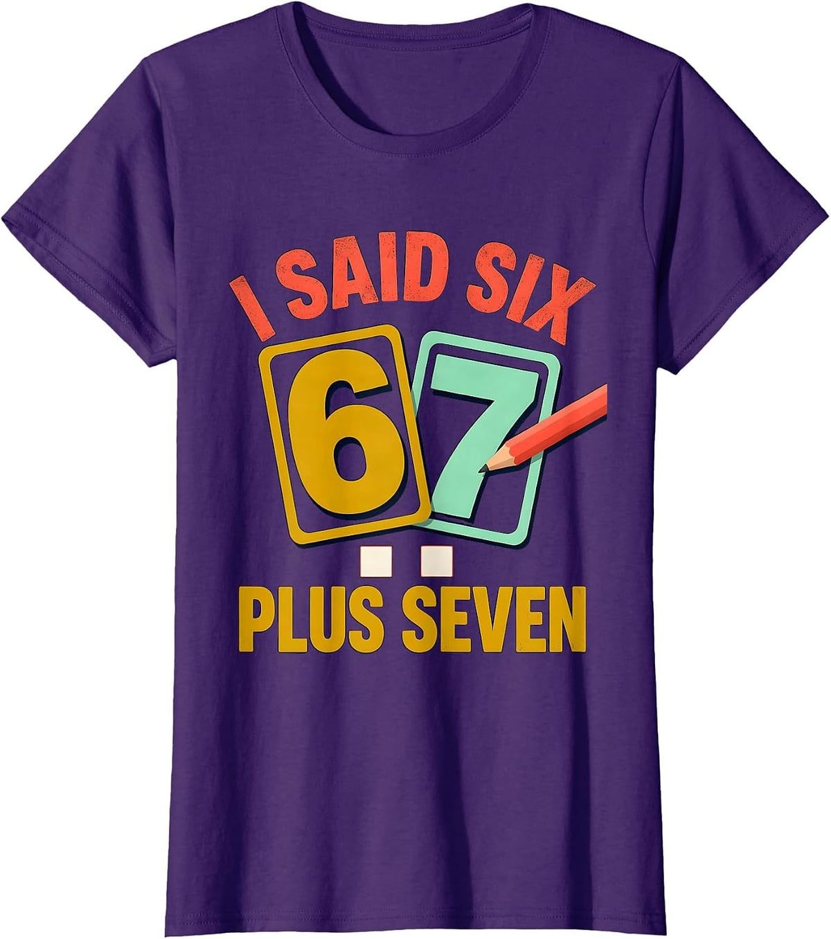 Women's I Said Six Plus Seven Funny Math Teacher Classroom Humor T-Shirt - Purple