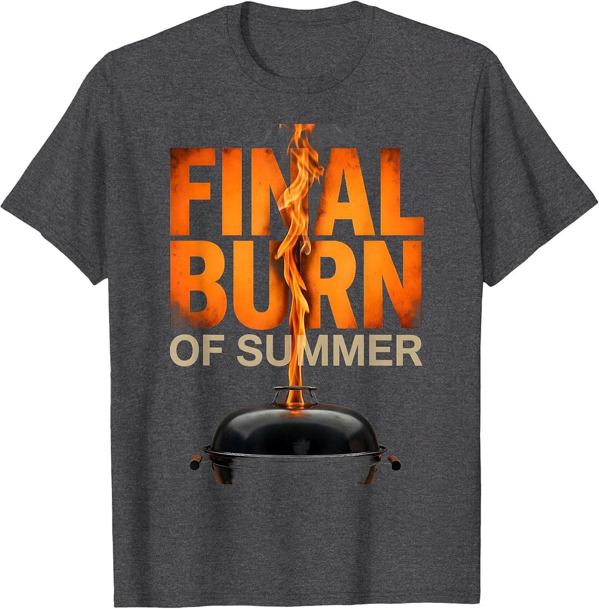 Final Burn Of Summer Funny BBQ Dad Labor Day Weekend T-Shirt - Dark Heather Grey