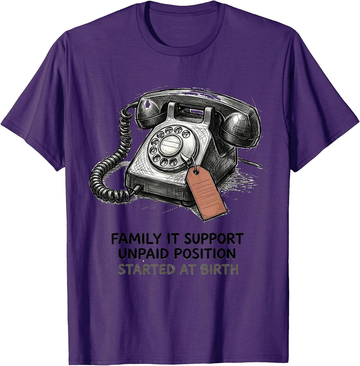 Family IT Support, Unpaid Position, Started At Birth Funny T-Shirt - Purple