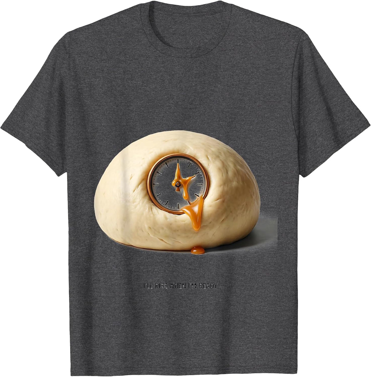 I'll Rise When I'm Ready Funny Baker Sourdough Hobby Gift T-Shirt - Dark Heather Grey
