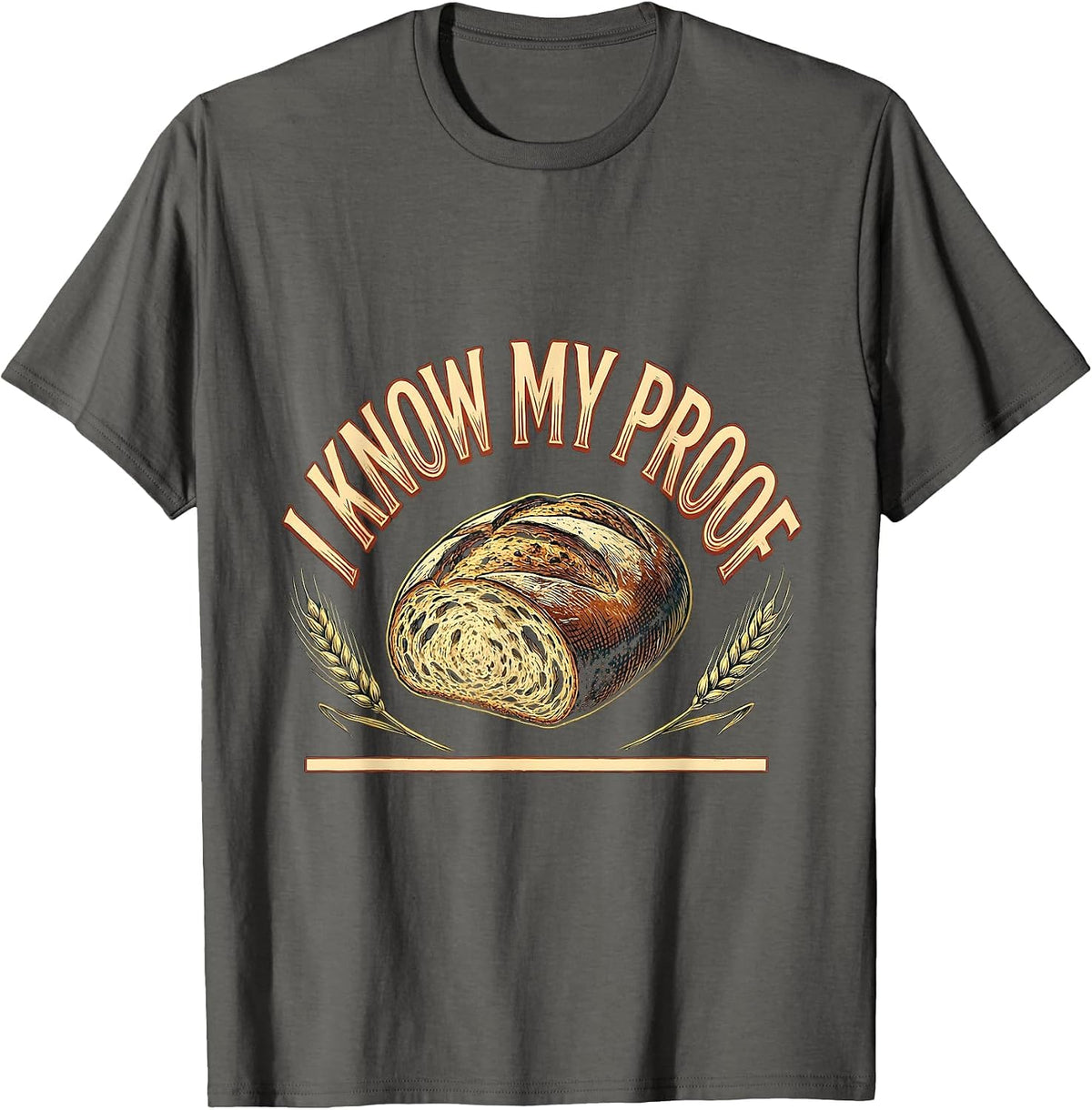 I Know My Proof Funny Baker Bread Pun Sourdough Hobbyist T-Shirt - Asphalt Grey
