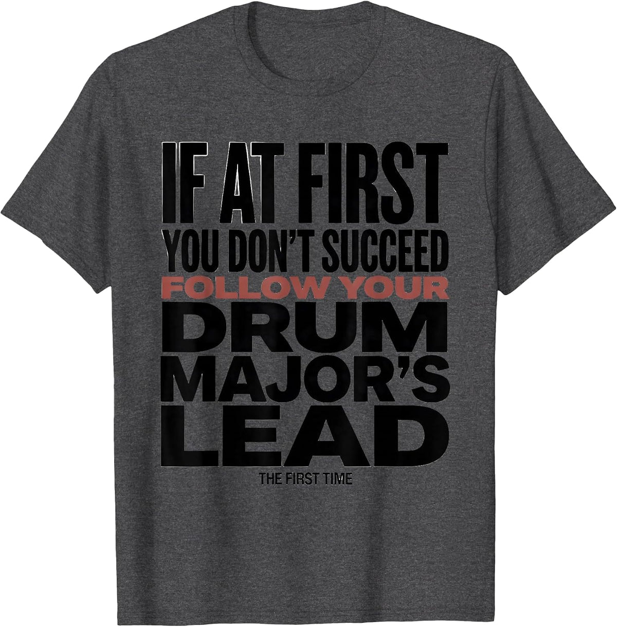 If At First You Don't Succeed Drum Major Humor T-Shirt - Dark Heather Grey