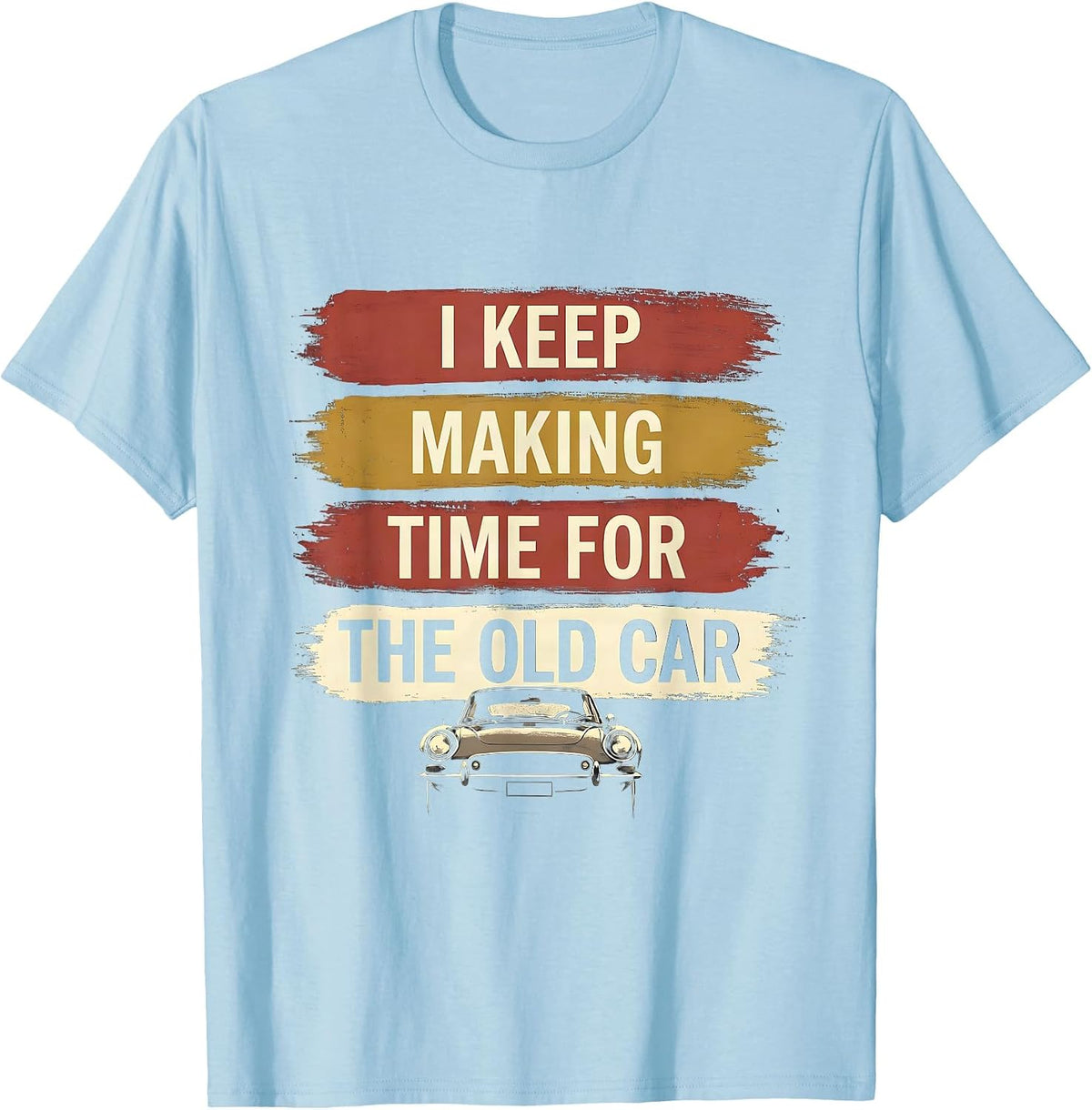 Men's I Keep Making Time For The Old Car Funny Classic Car Guy T-Shirt - Baby Blue