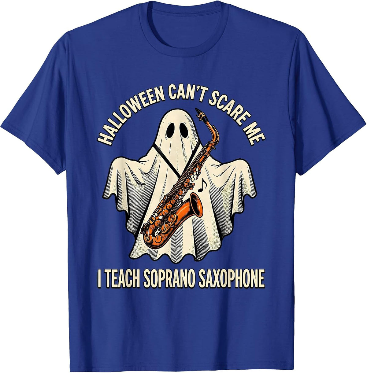 Men's Halloween Can't Scare Me, I Teach Soprano Saxophone Music T-Shirt - Royal Blue