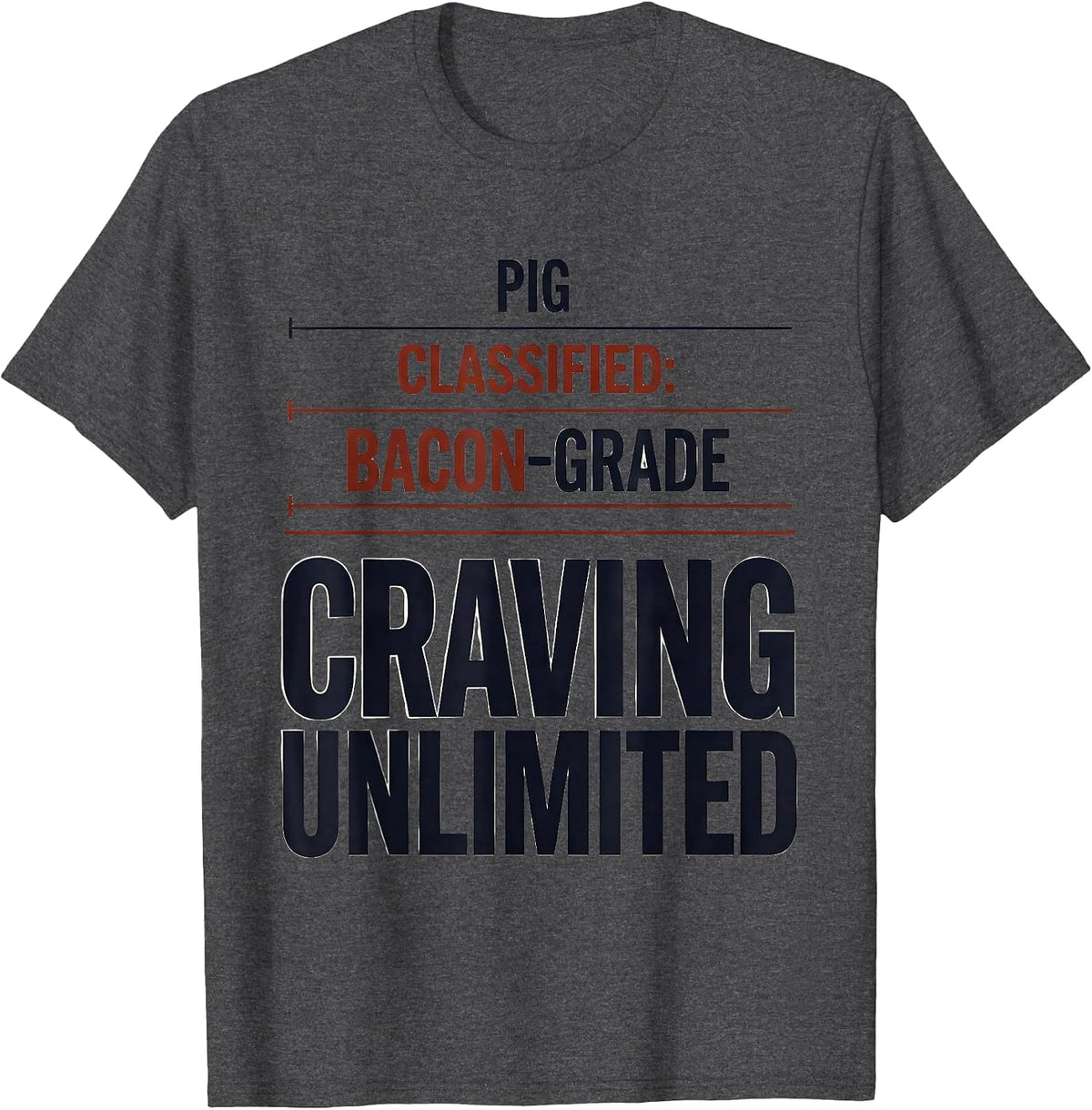 Pig, Classified: Bacon-Grade, Craving Unlimited Funny T-Shirt - Dark Heather Grey