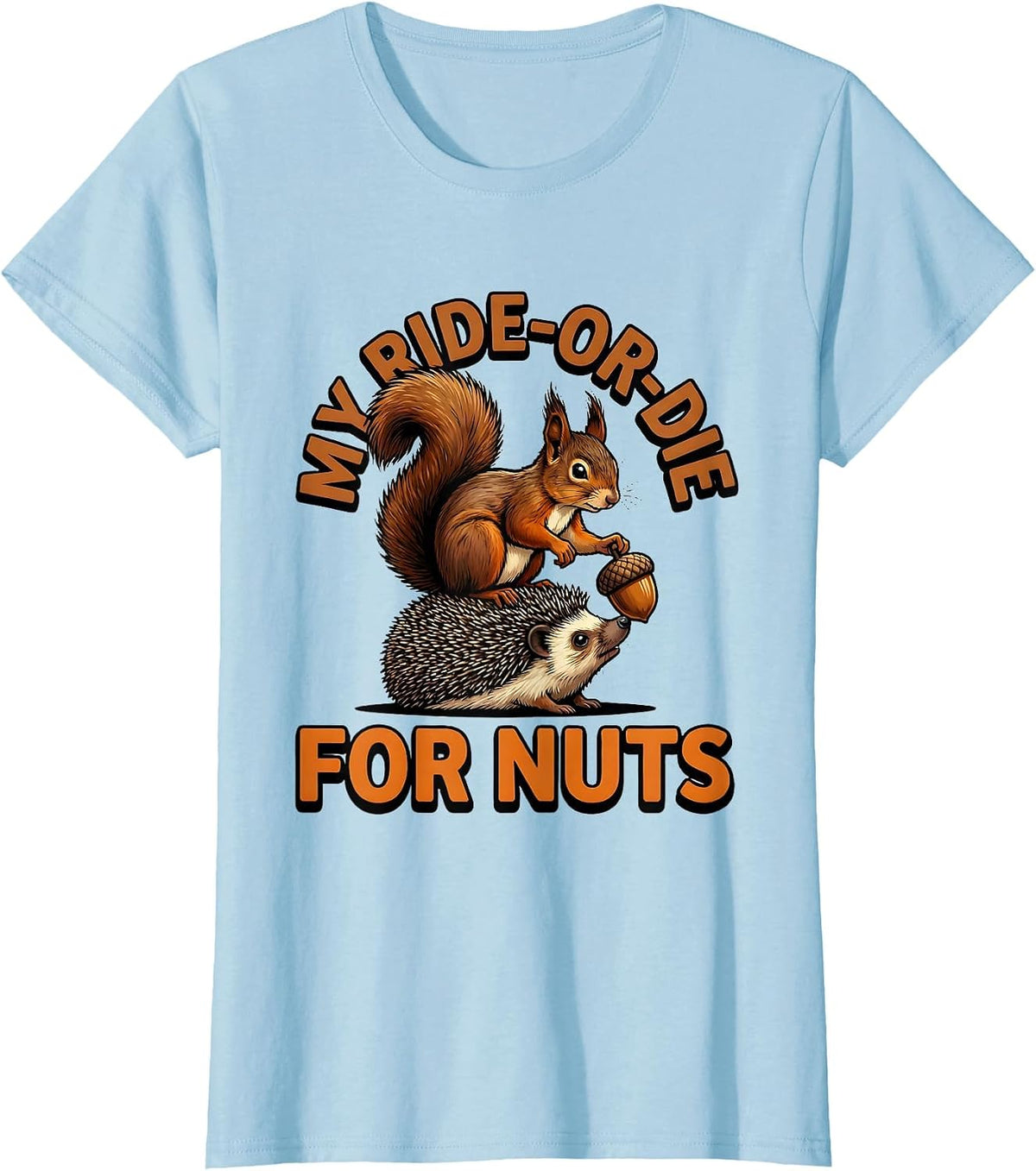 My Ride-Or-Die For Nuts Funny Squirrel Hedgehog Animal Humor T-Shirt - Baby Blue