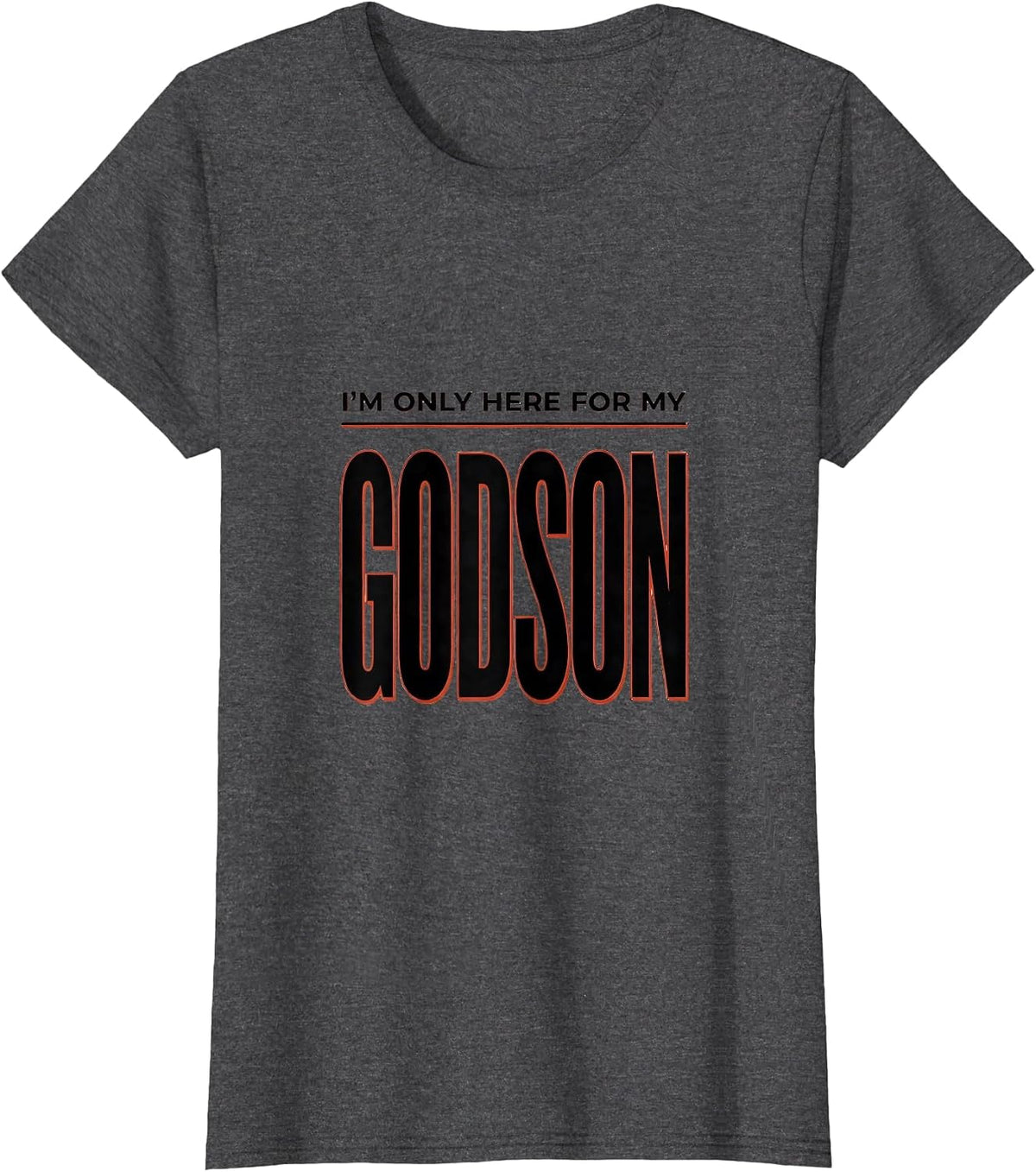 Women's I'm Only Here For My Godson Funny Godparent Gift Godfather T-Shirt - Dark Heather Grey