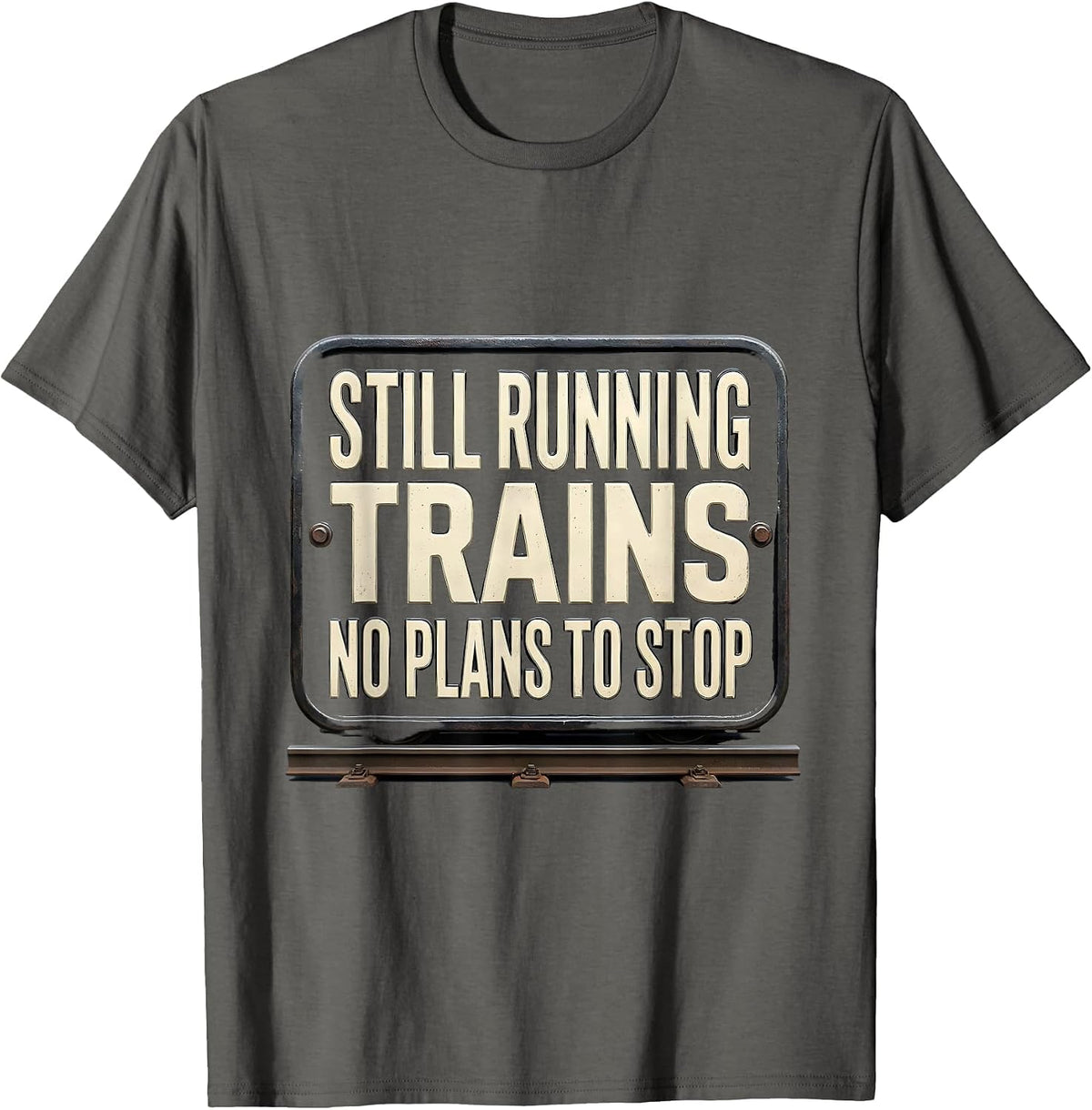 Still Running Trains No Plans To Stop Funny Train Enthusiast T-Shirt - Asphalt Grey