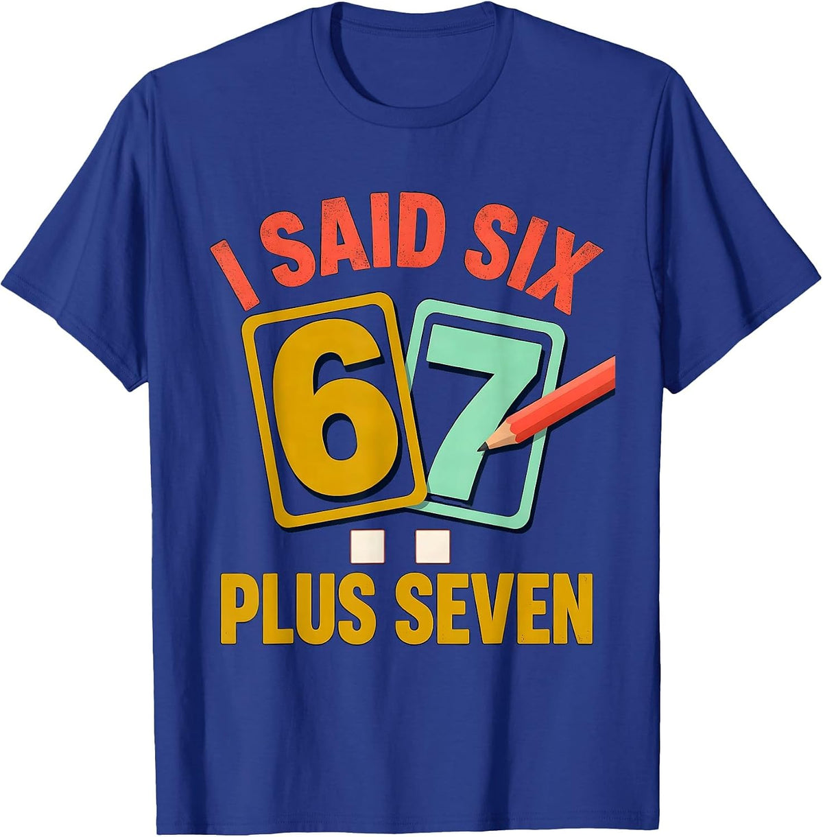 Men's I Said Six Plus Seven Funny Math Teacher Classroom Humor T-Shirt - Royal Blue