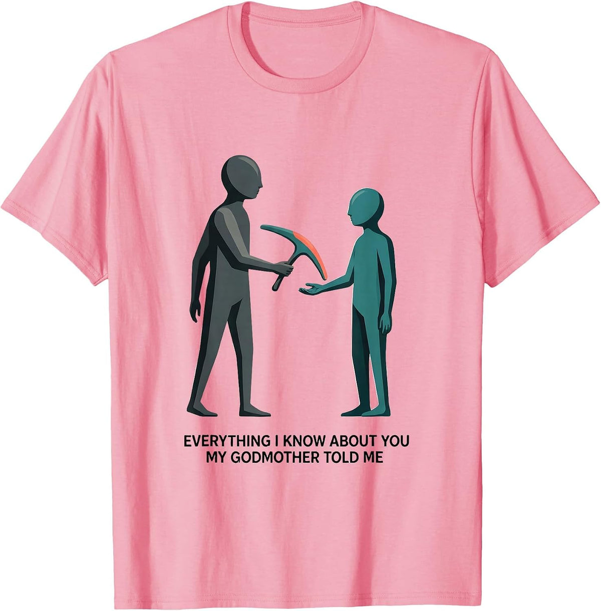 Men's Everything I Know About You, My Godmother Told Me Funny T-Shirt - Pink
