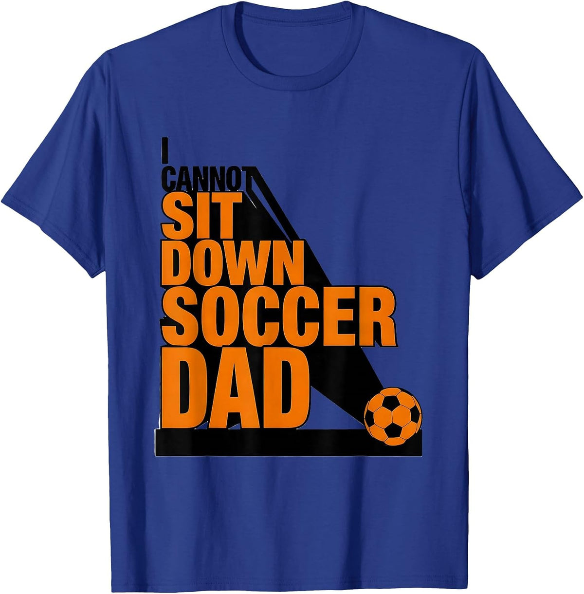 I Cannot Sit Down Soccer Dad Brutalist Sports Parent Game T-Shirt - Royal Blue