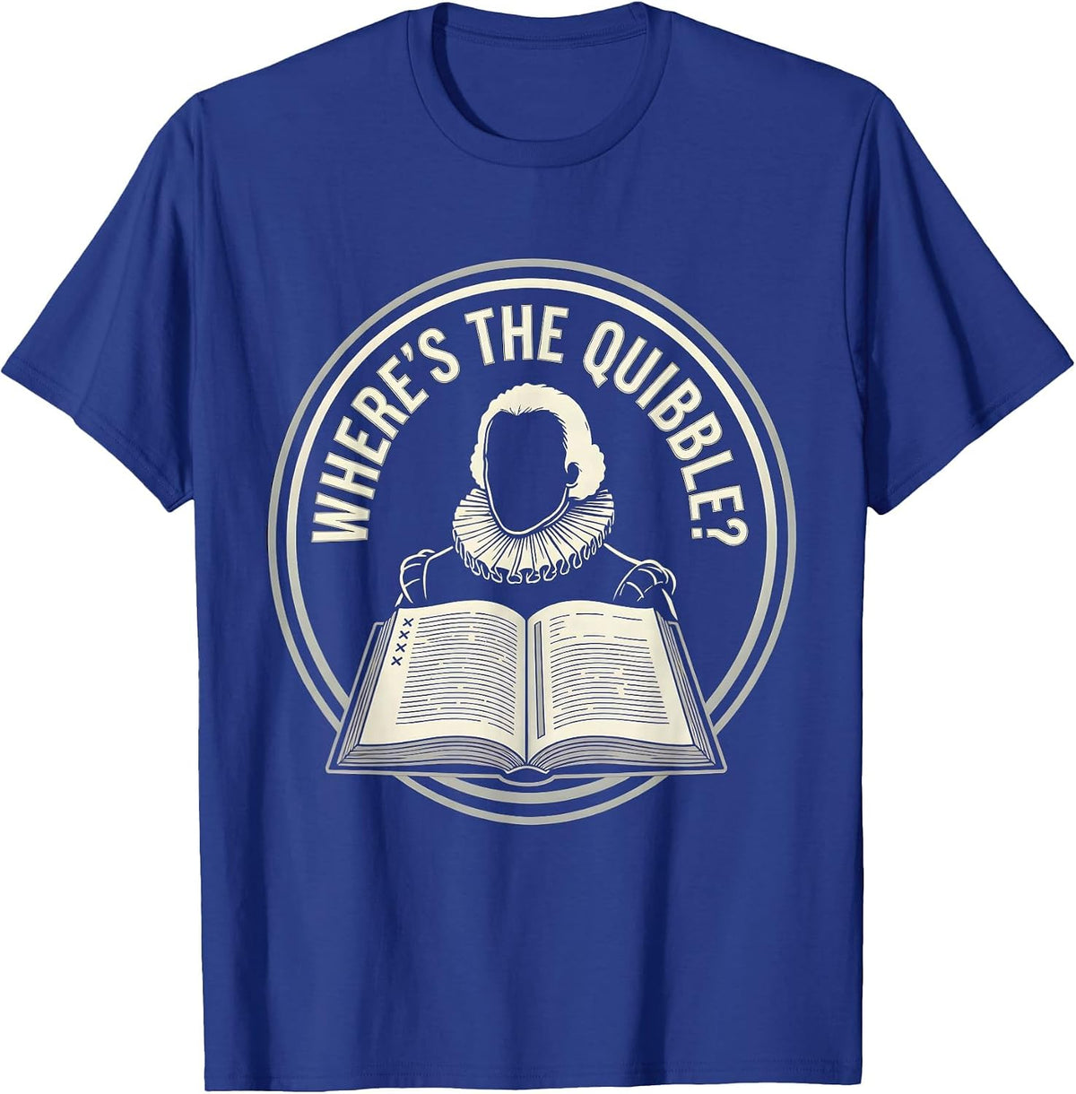 Where's The Quibble? Funny Shakespeare Quote Literary Humor T-Shirt - Royal Blue