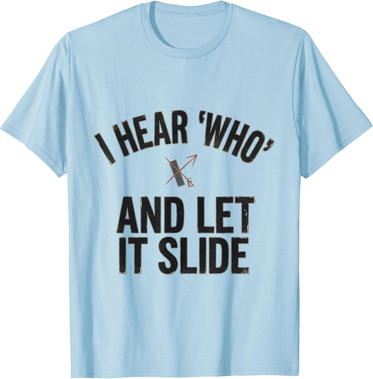Men's I Hear Who And Let It Slide Funny Grammar Teacher Humor T-Shirt - Baby Blue