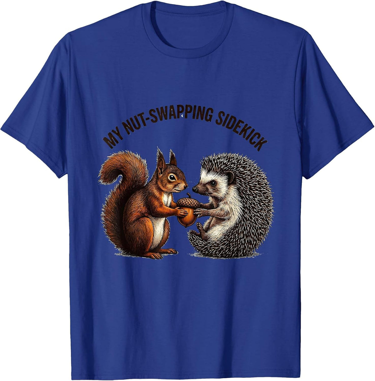 My Nut-Swapping Sidekick Funny Squirrel Hedgehog Animal T-Shirt - Royal Blue