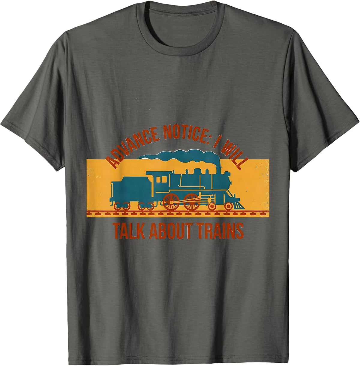Advance Notice: I Will Talk About Trains Train Enthusiast T-Shirt - Asphalt Grey