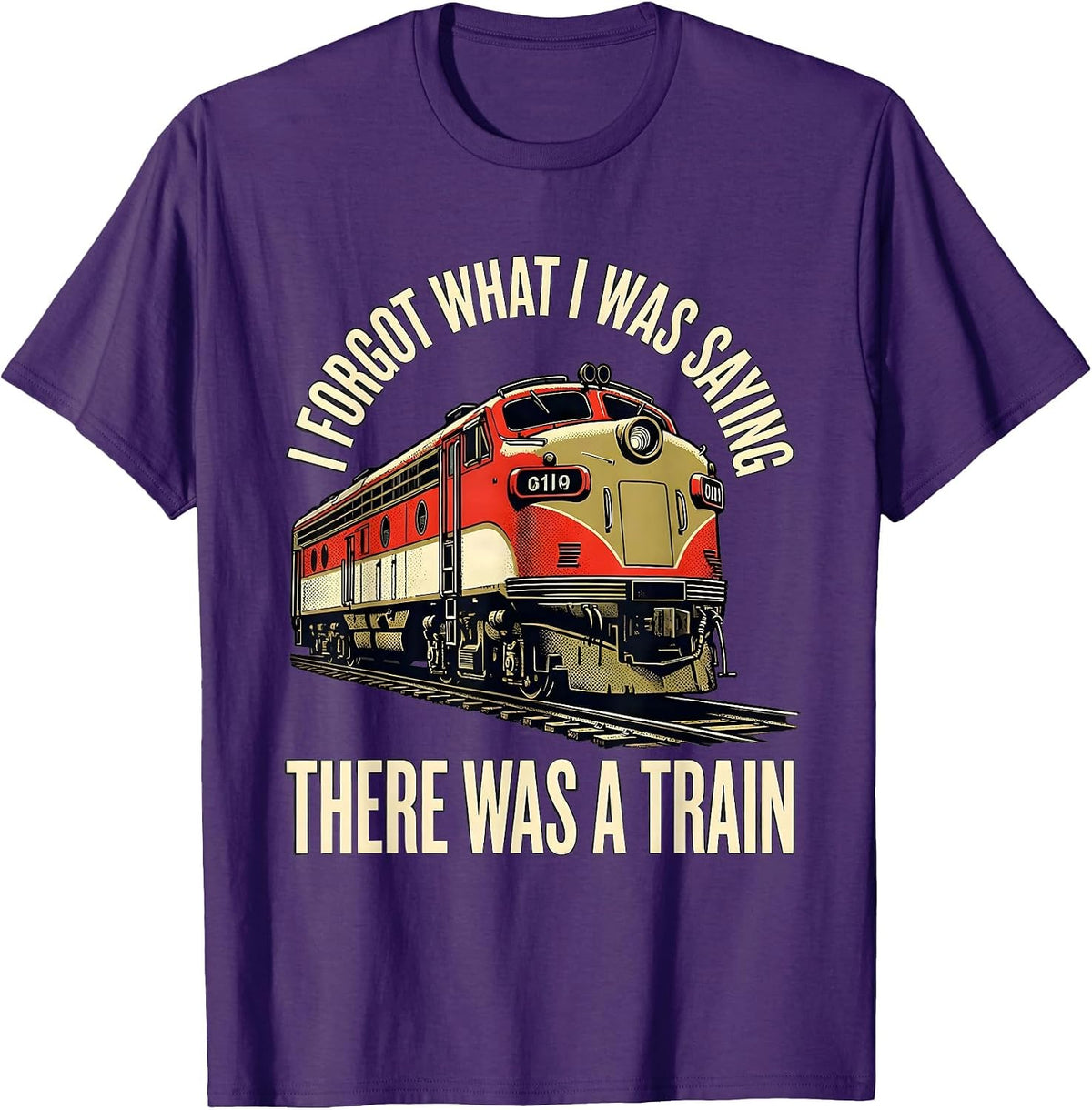 Men's I Forgot What I Was Saying, There Was A Train Funny T-Shirt - Purple