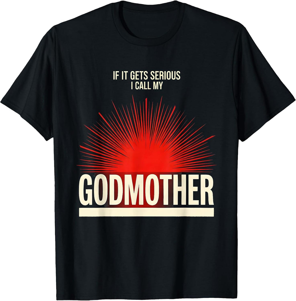 Men's If It Gets Serious, I Call My Godmother Funny Godchild T-Shirt - Black