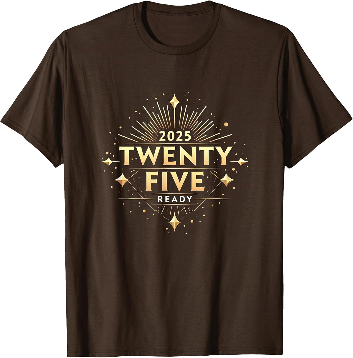 Twenty Twenty Five Ready New Years Eve Design T-Shirt - Brown