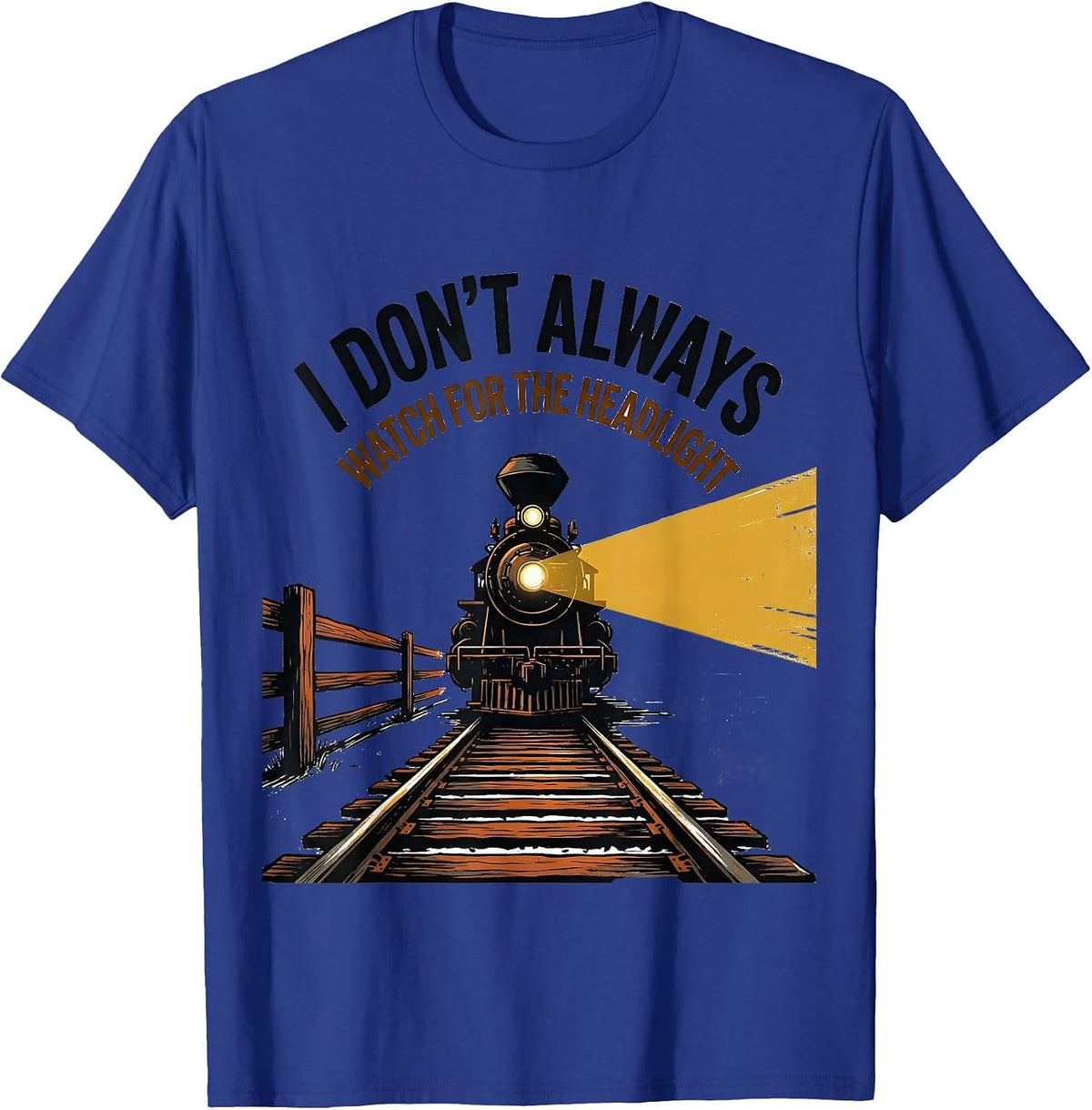 Men's I Don't Always Watch For The Headlight Funny Train T-Shirt - Royal Blue