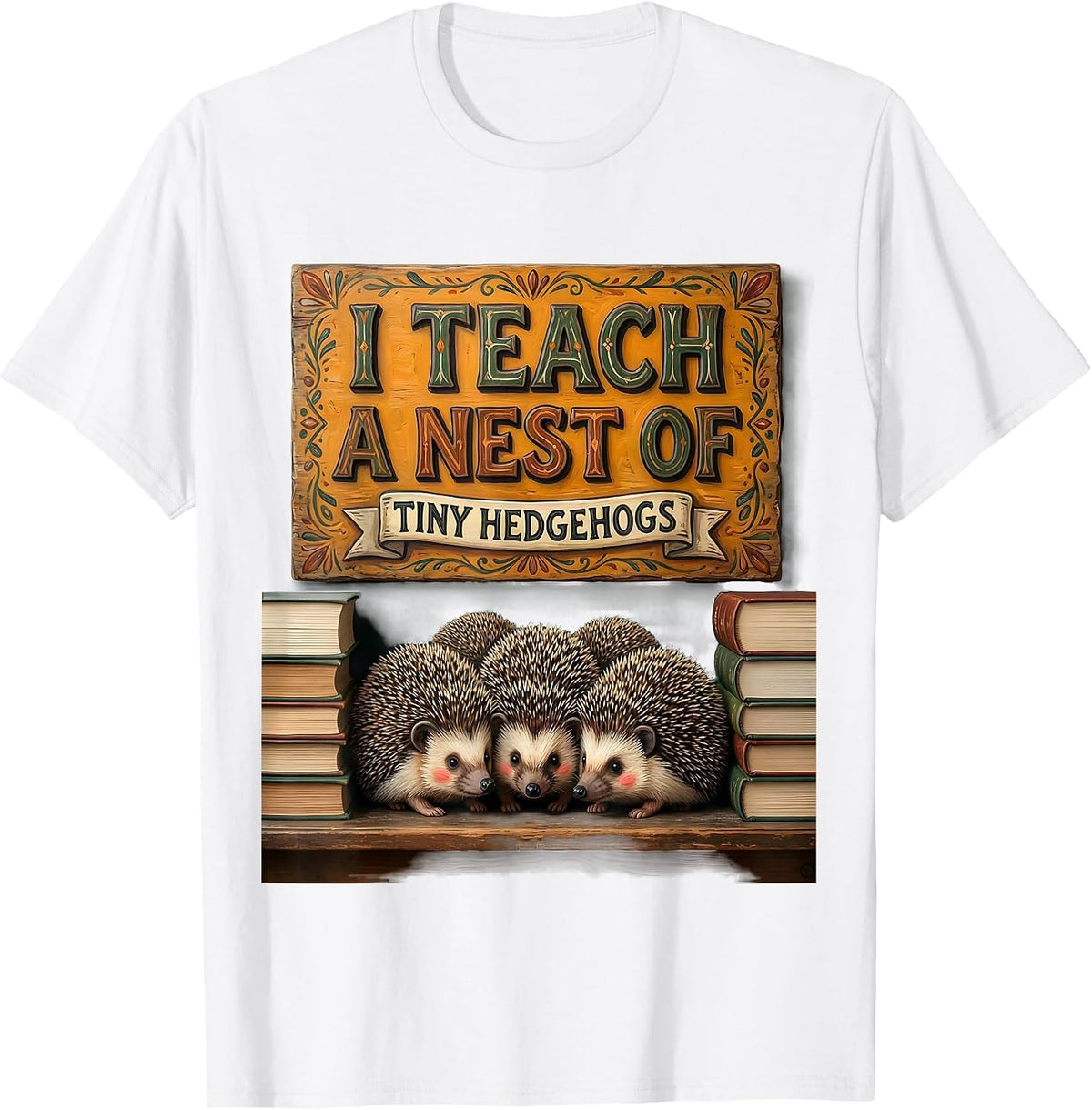 I Teach Tiny Hedgehogs Folk Art Preschool Teacher Humor T-Shirt - White