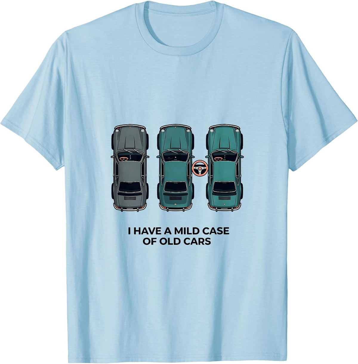 Men's I Have A Mild Case Of Old Cars Funny Classic Car Guy Humor T-Shirt - Baby Blue
