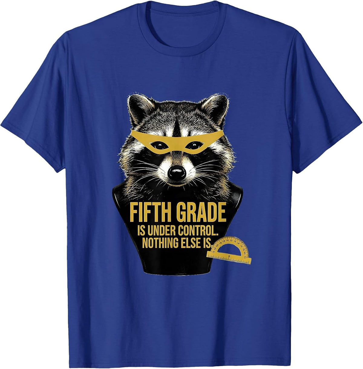 Fifth Grade Is Under Control. Nothing Else Is. Teacher Humor T-Shirt - Royal Blue