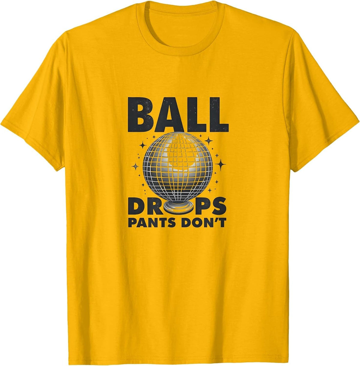 Ball Drops Pants Don't New Year's Eve Design T-Shirt - Golden Yellow