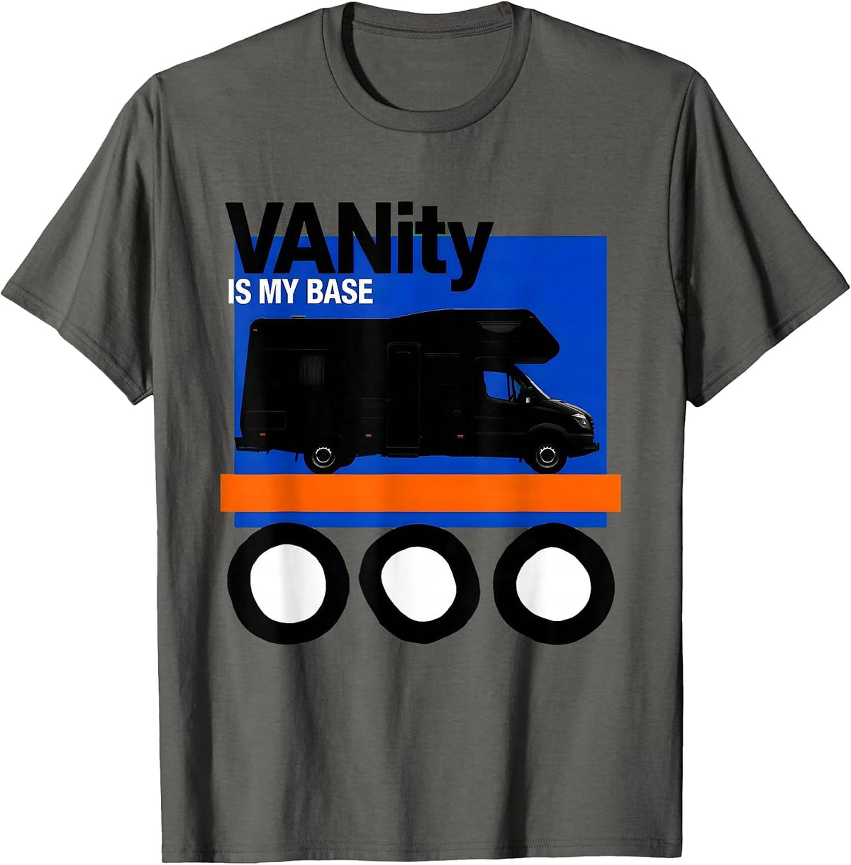 VANity Is My Base Brutalist Van Life Nomad Road-Trip Humor T-Shirt - Asphalt Grey