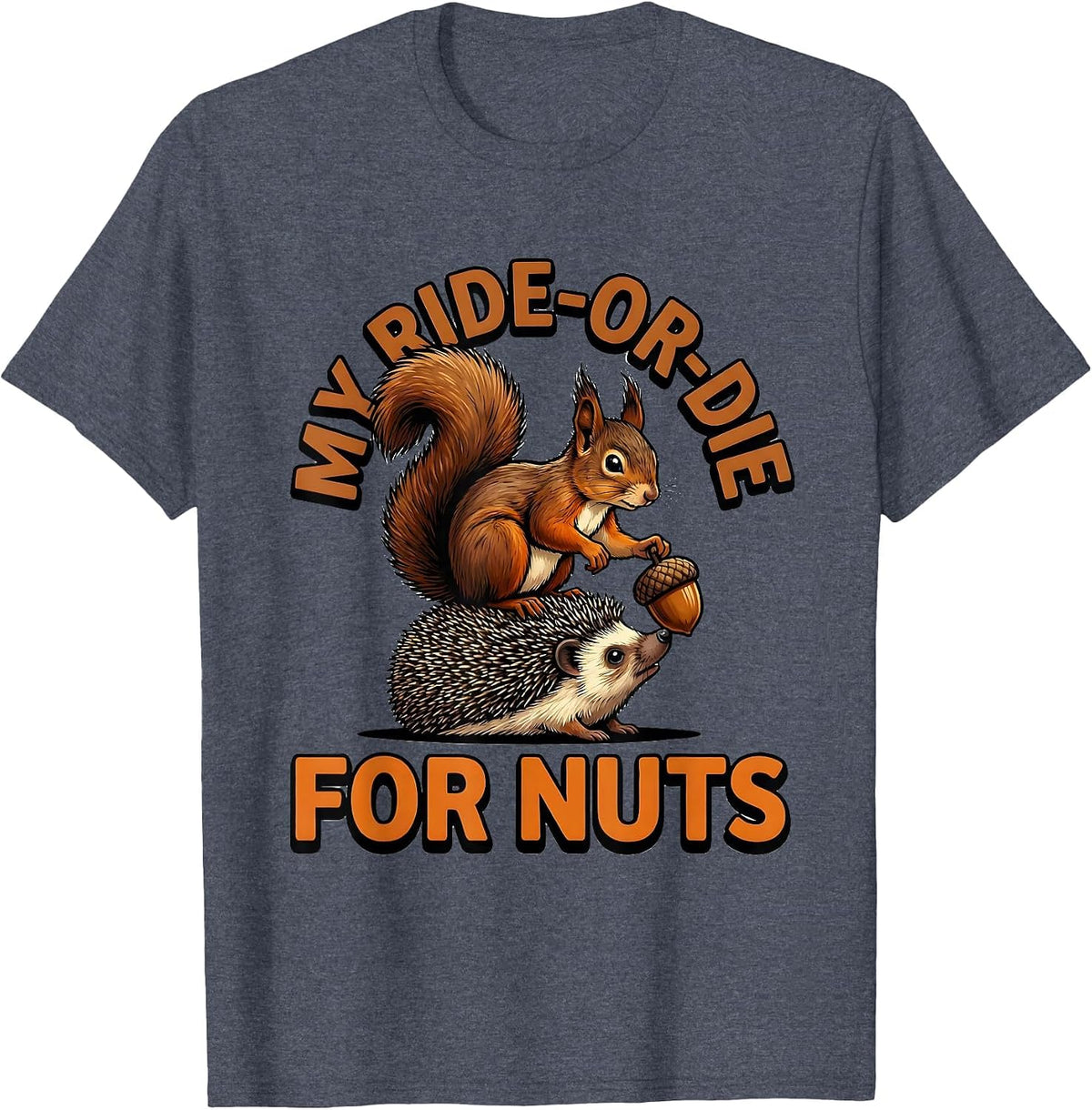 My Ride-Or-Die For Nuts Funny Squirrel Hedgehog Animal Humor T-Shirt - Heather Blue