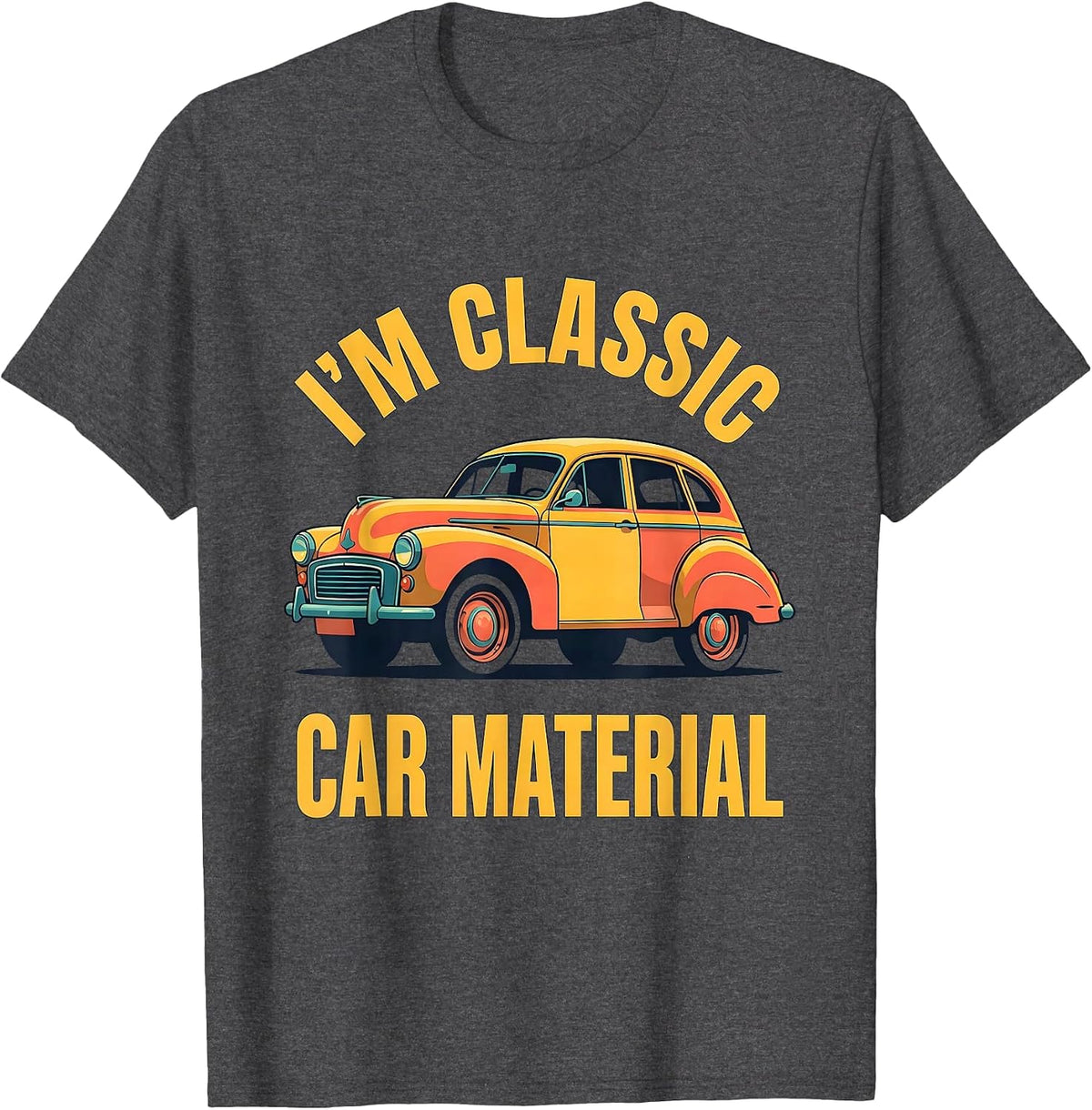 Men's I'm Classic Car Material Funny Classic Car Guy Vintage T-Shirt - Dark Heather Grey