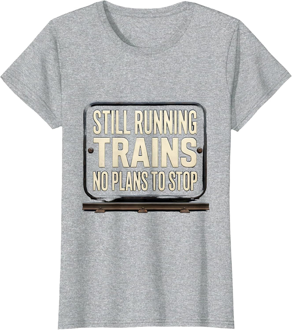 Still Running Trains No Plans To Stop Funny Train Enthusiast T-Shirt - Heather Grey