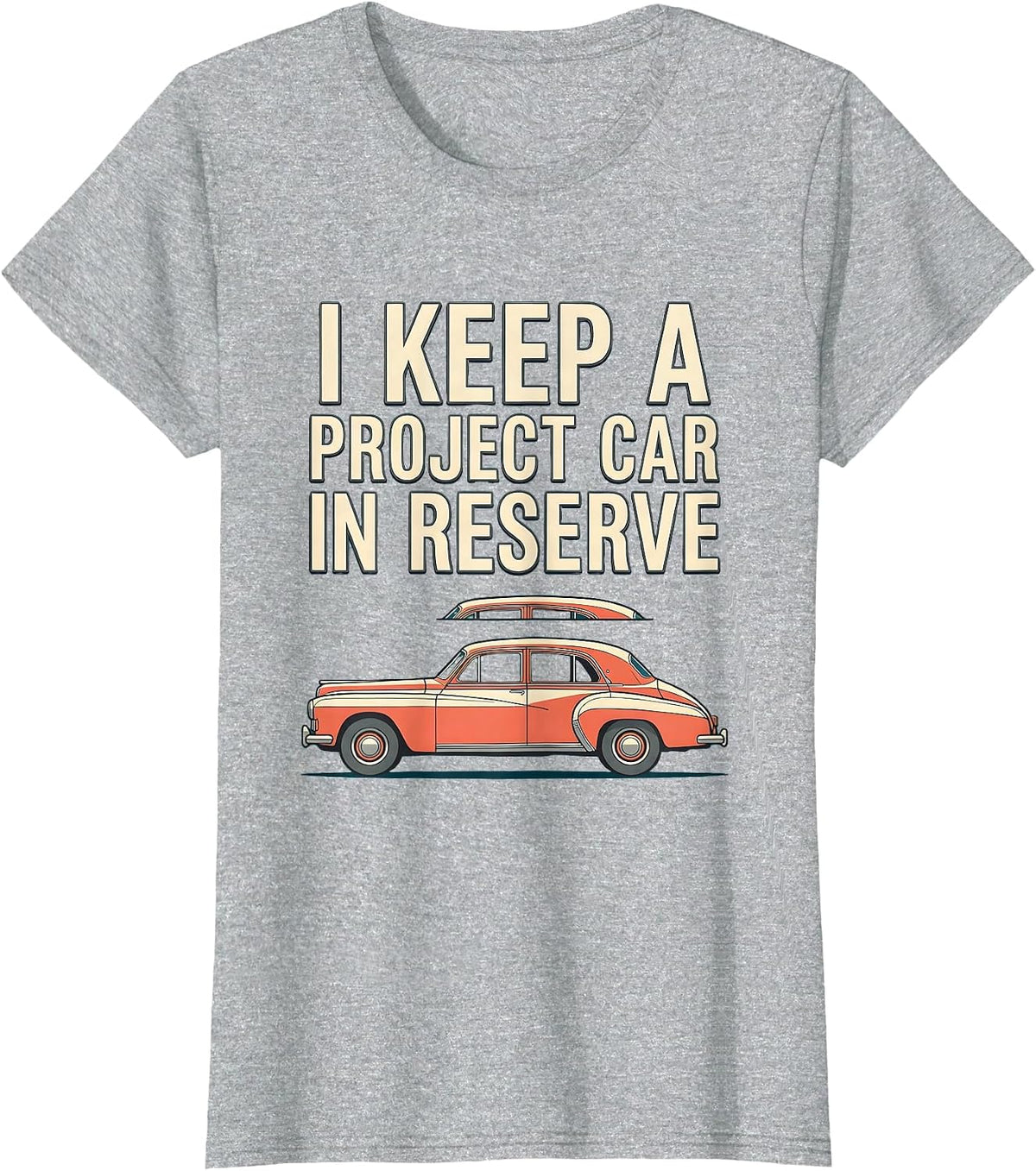 Women's I Keep A Project Car In Reserve Funny Car Guy Classic Car T-Shirt - Heather Grey