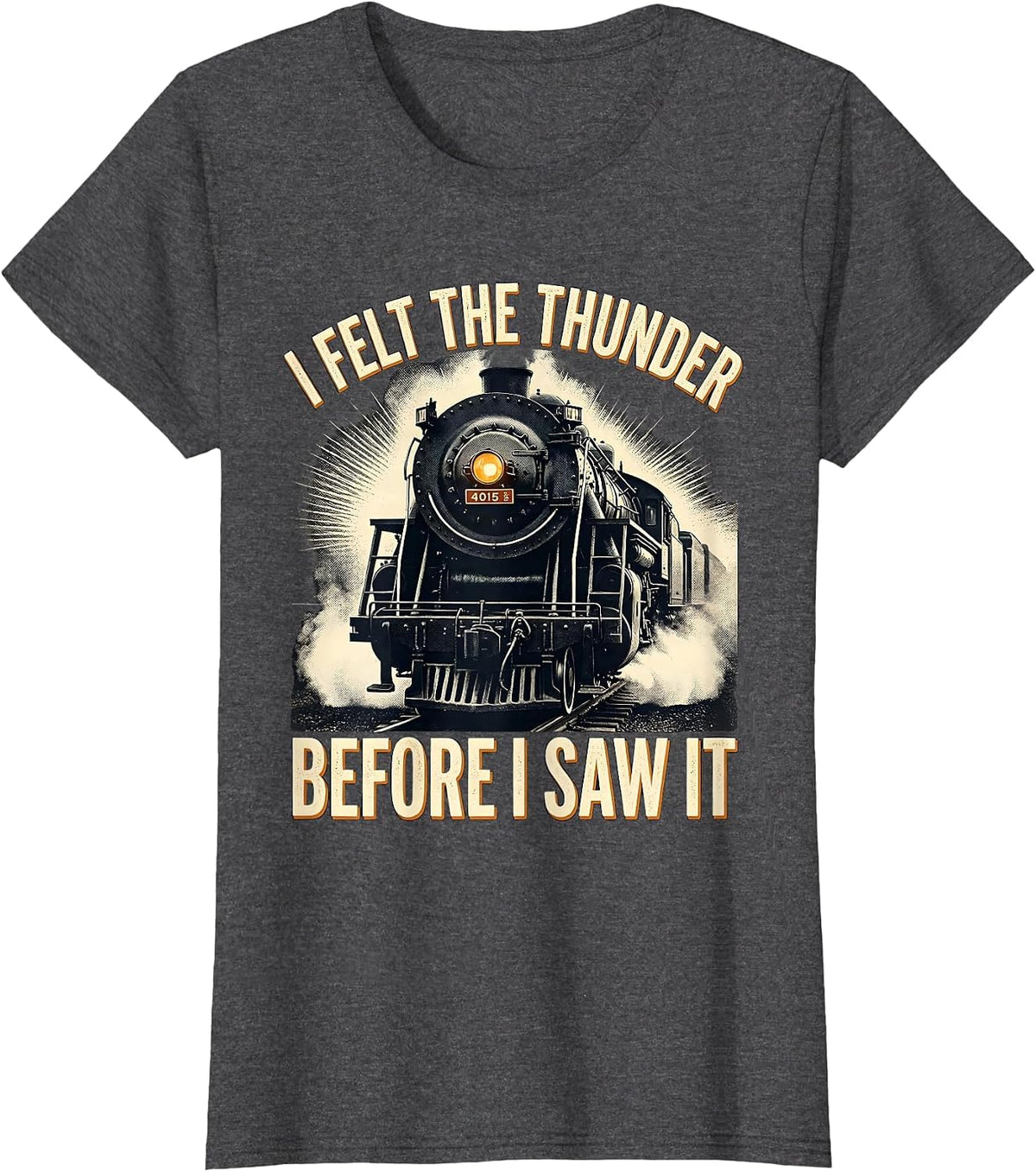 Women's I Felt The Thunder Before I Saw It Vintage Steam Locomotive T-Shirt - Dark Heather Grey