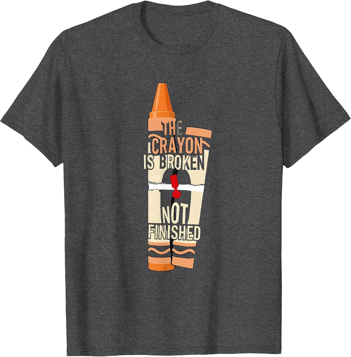 Men's The Crayon Is Broken Not Finished Mental Health Awareness T-Shirt - Dark Heather Grey