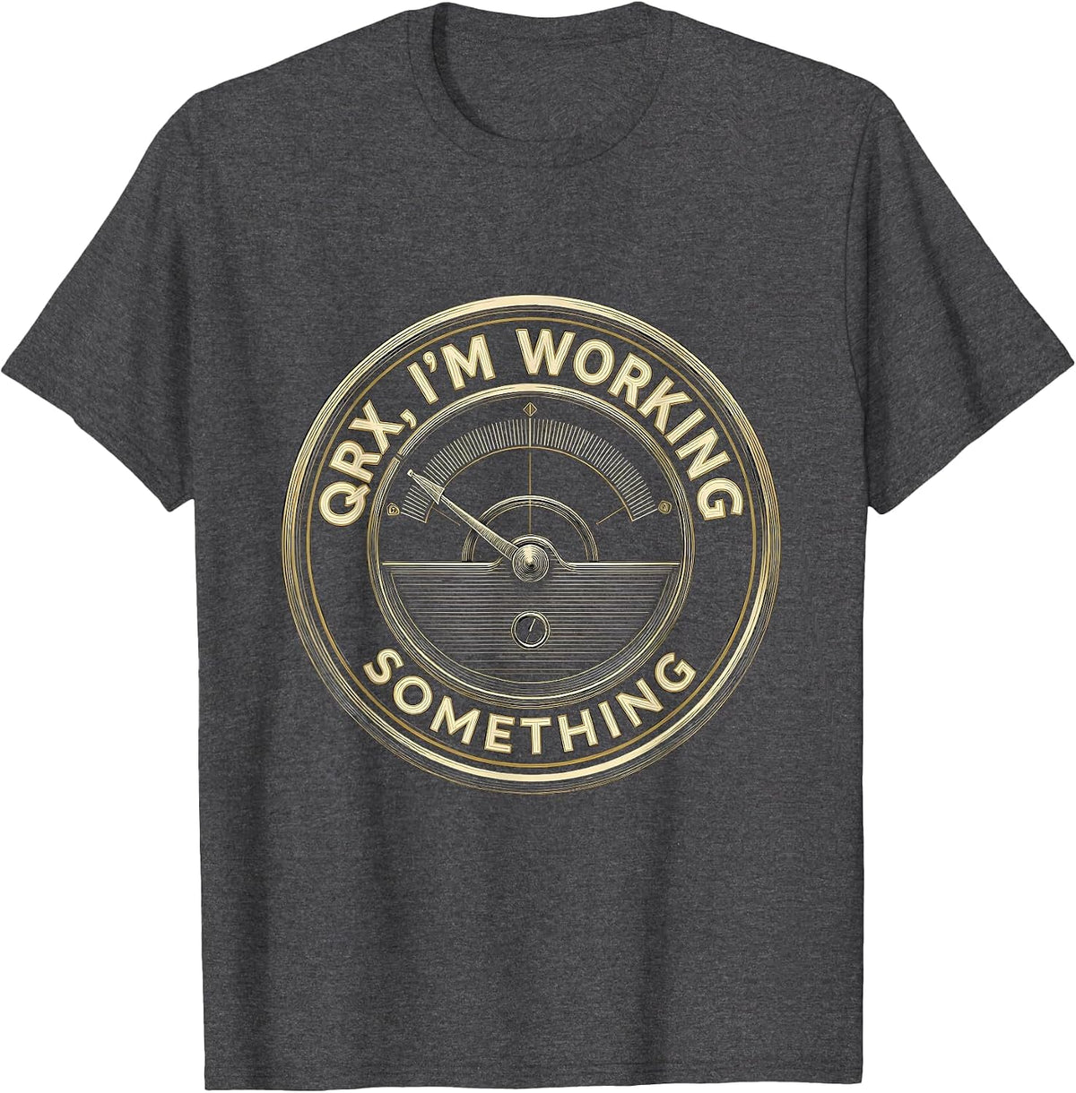 QRX, I'm Working Something Funny Ham Radio Operator Humor T-Shirt - Dark Heather Grey