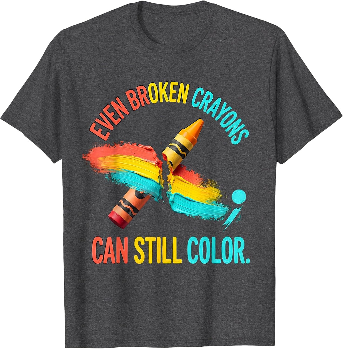 Men's Even Broken Crayons Can Still Color Supportive Mental Health T-Shirt - Dark Heather Grey