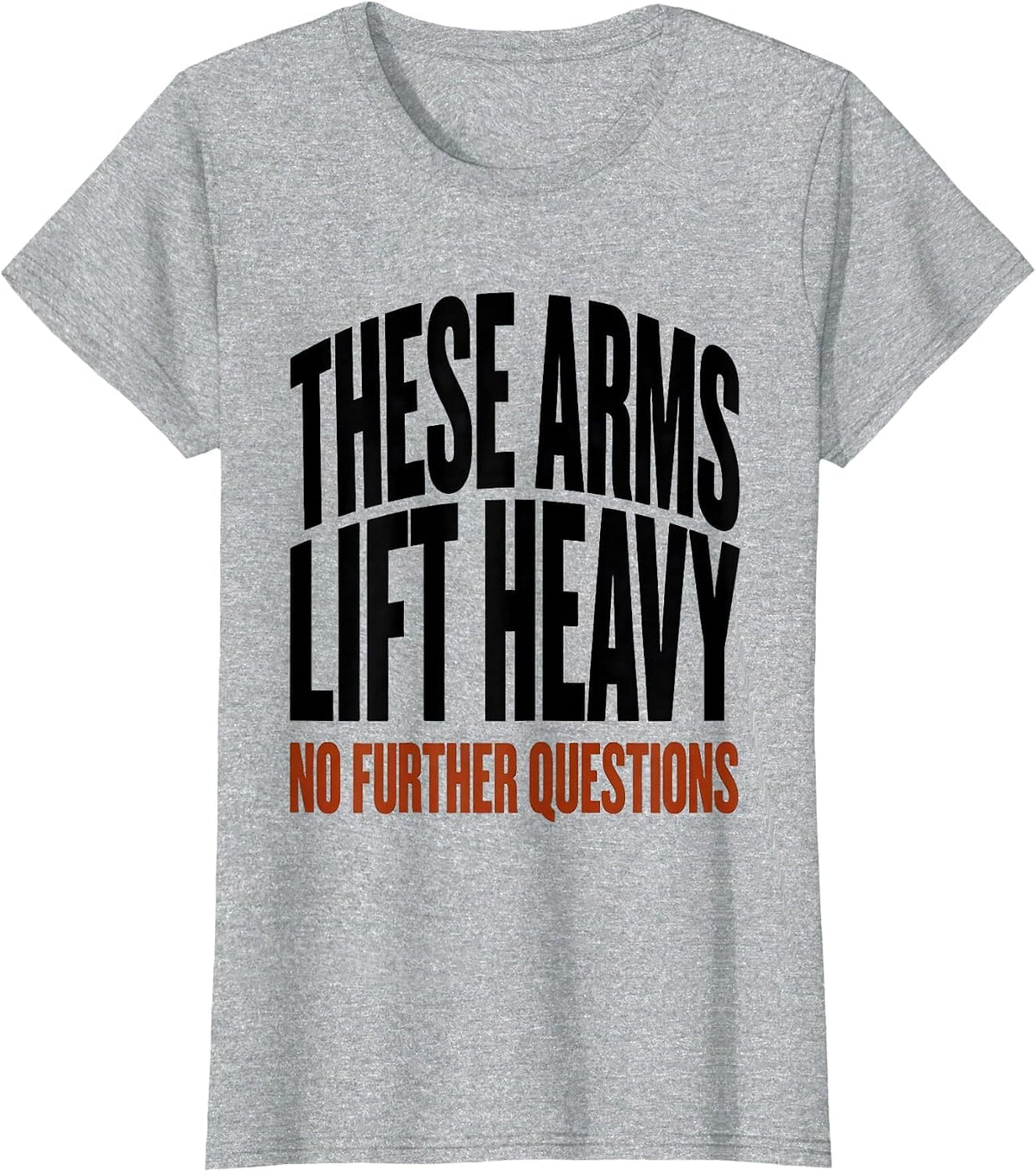 These Arms Lift Heavy No Further Questions Gym T-Shirt - Heather Grey