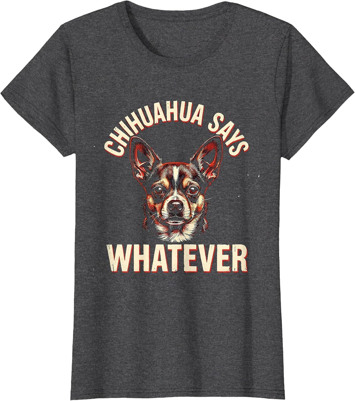 Women's Chihuahua Says Whatever Funny Dog Lover Breed Humor Gift T-Shirt - Dark Heather Grey
