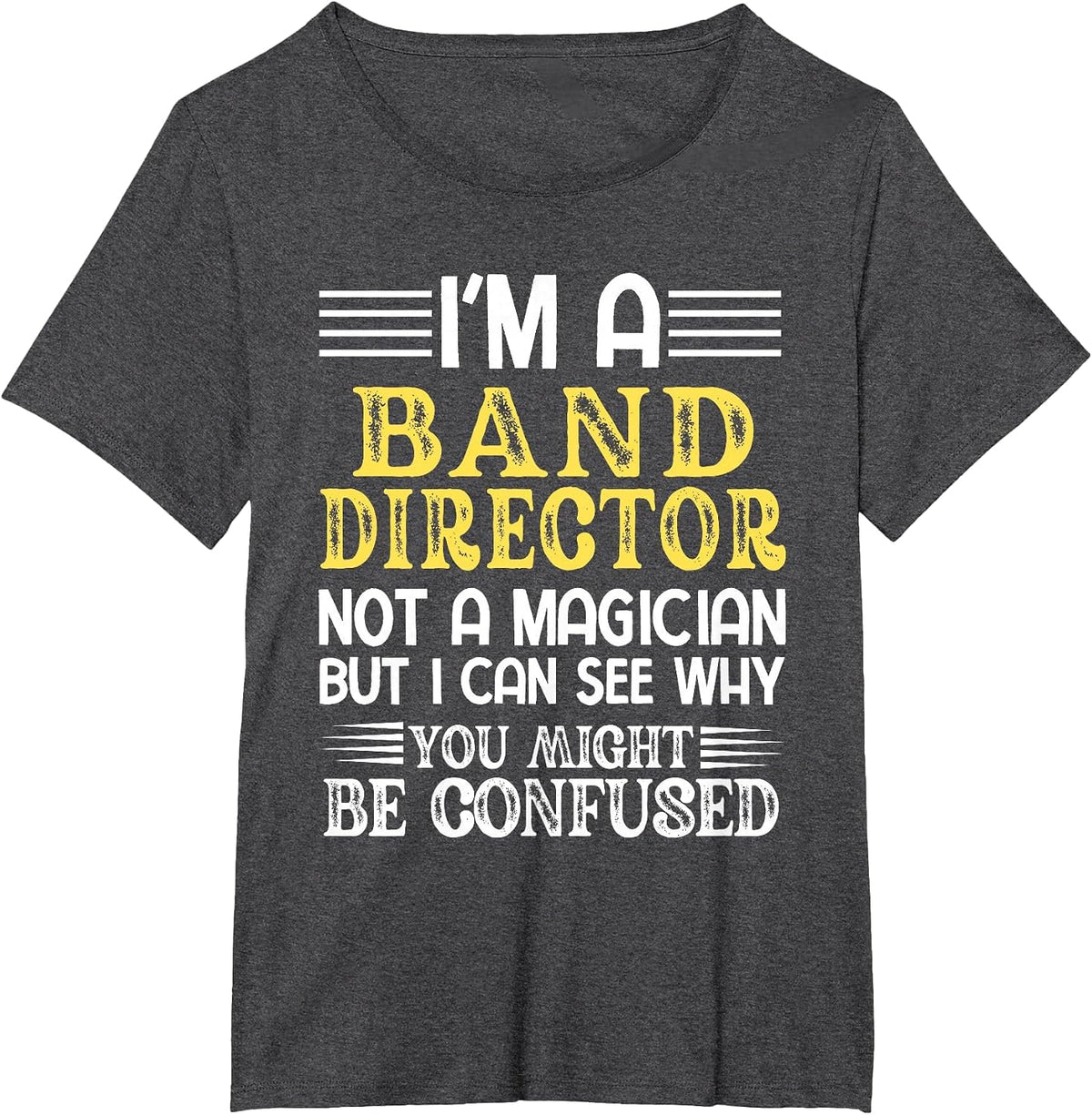 Marching Band Teacher I'm A Band Director Not A Magician T-Shirt - Dark Heather Grey