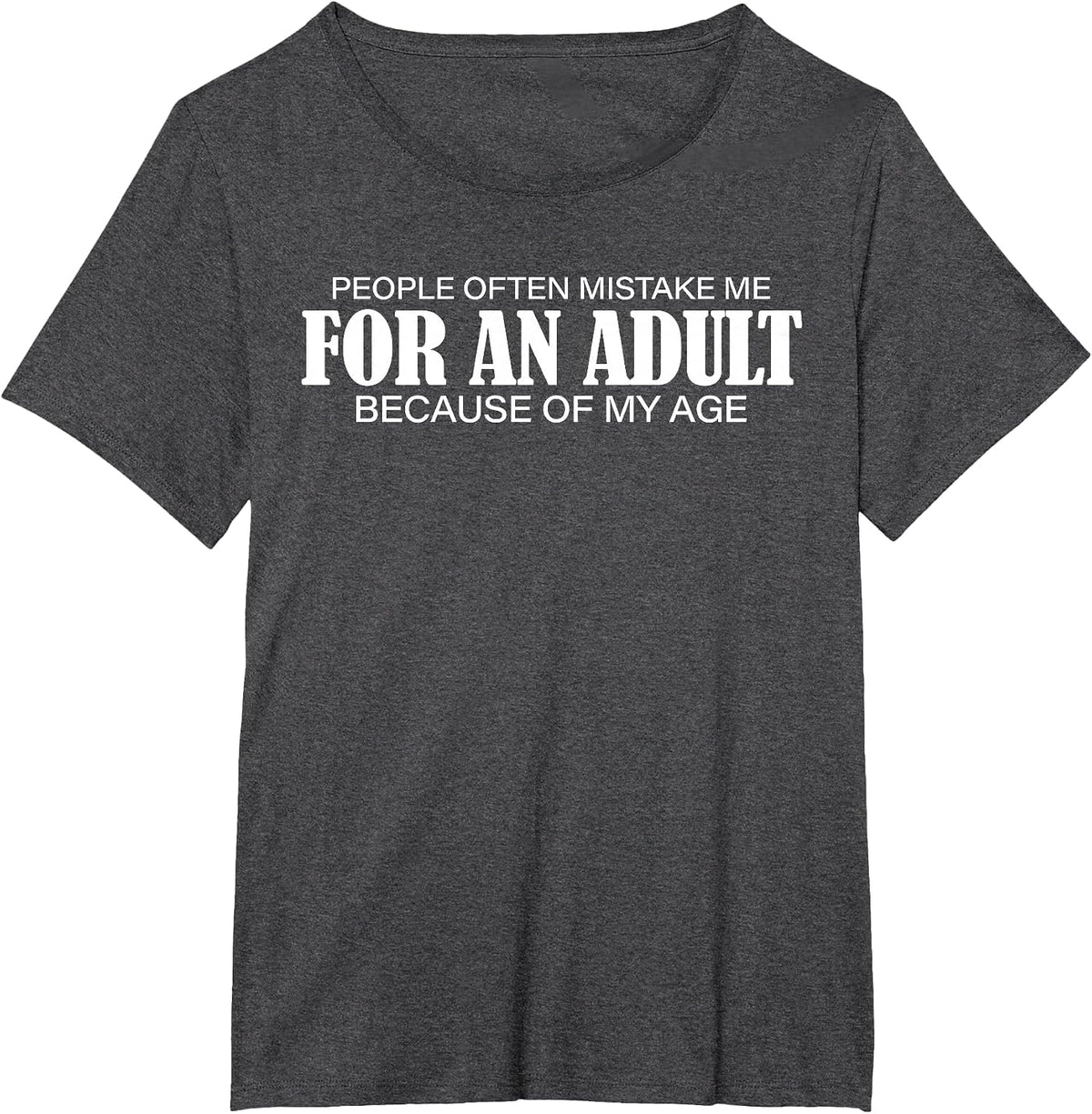 People Often Mistake Me for an Adult Because of My Age Funny T-Shirt - Dark Heather Grey