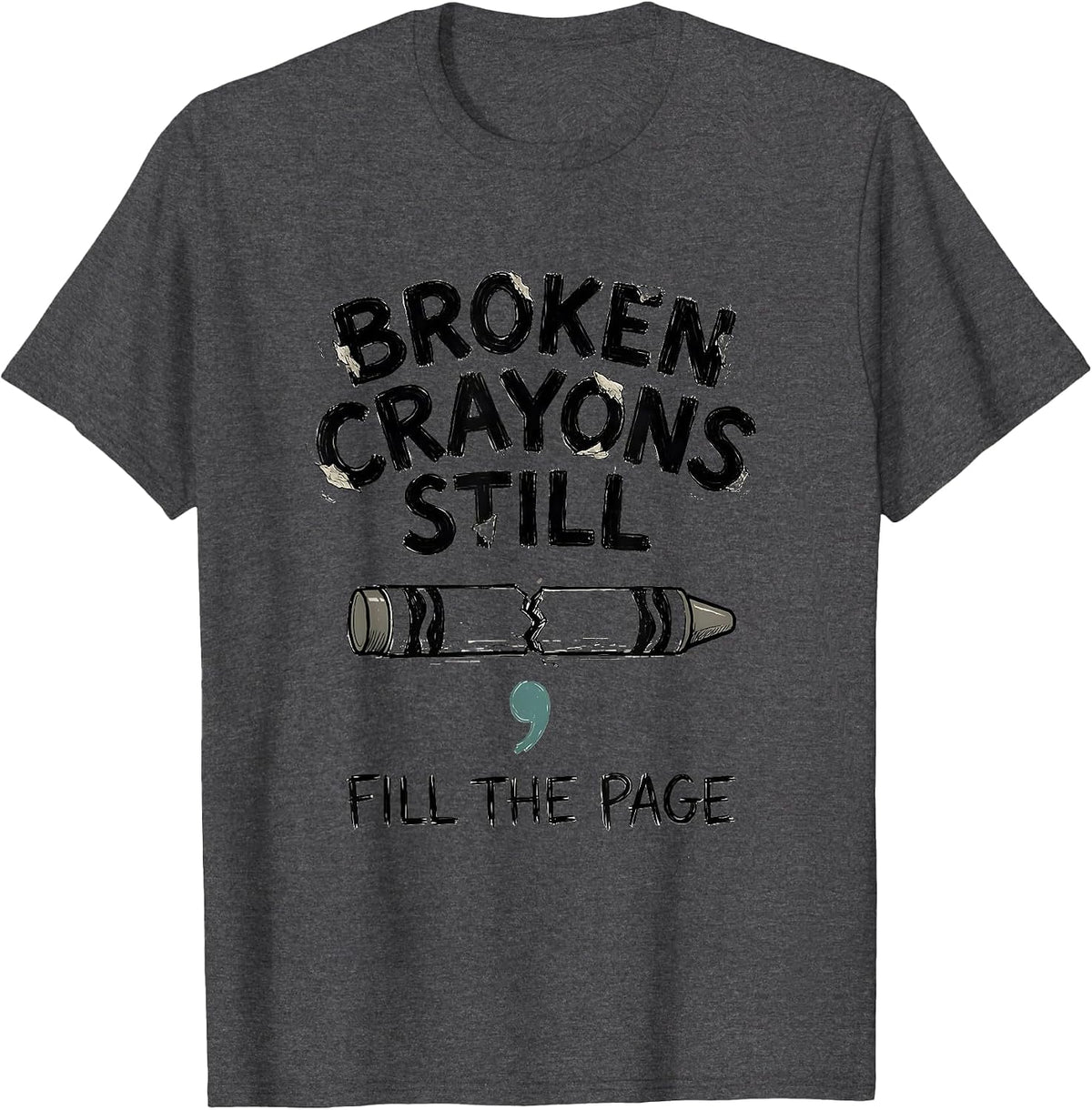 Men's Broken Crayons Still Fill The Page Mental Health Awareness T-Shirt - Dark Heather Grey