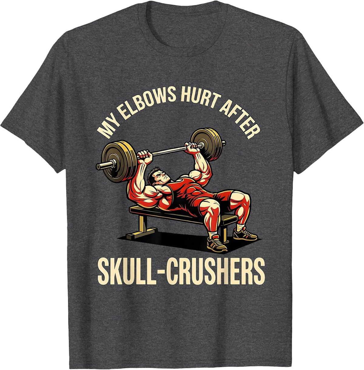 My Elbows Hurt After Skull Crushers Funny Gym Weightlifting T-Shirt - Dark Heather Grey