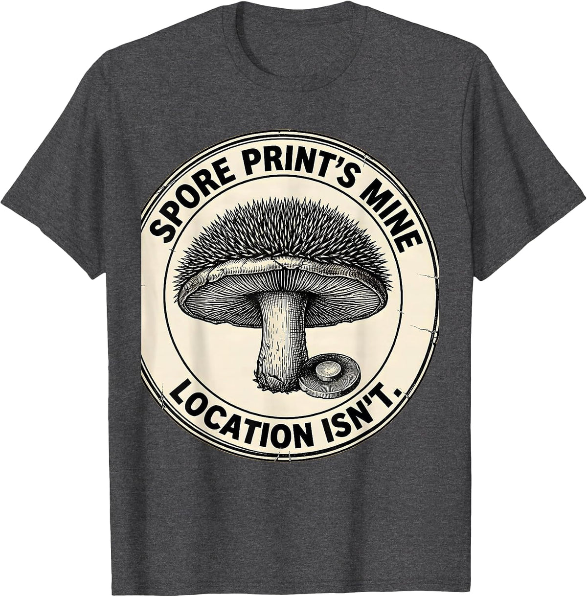 Spore Print's Mine. Location Isn't. Botanical Mushroom T-Shirt - Dark Heather Grey