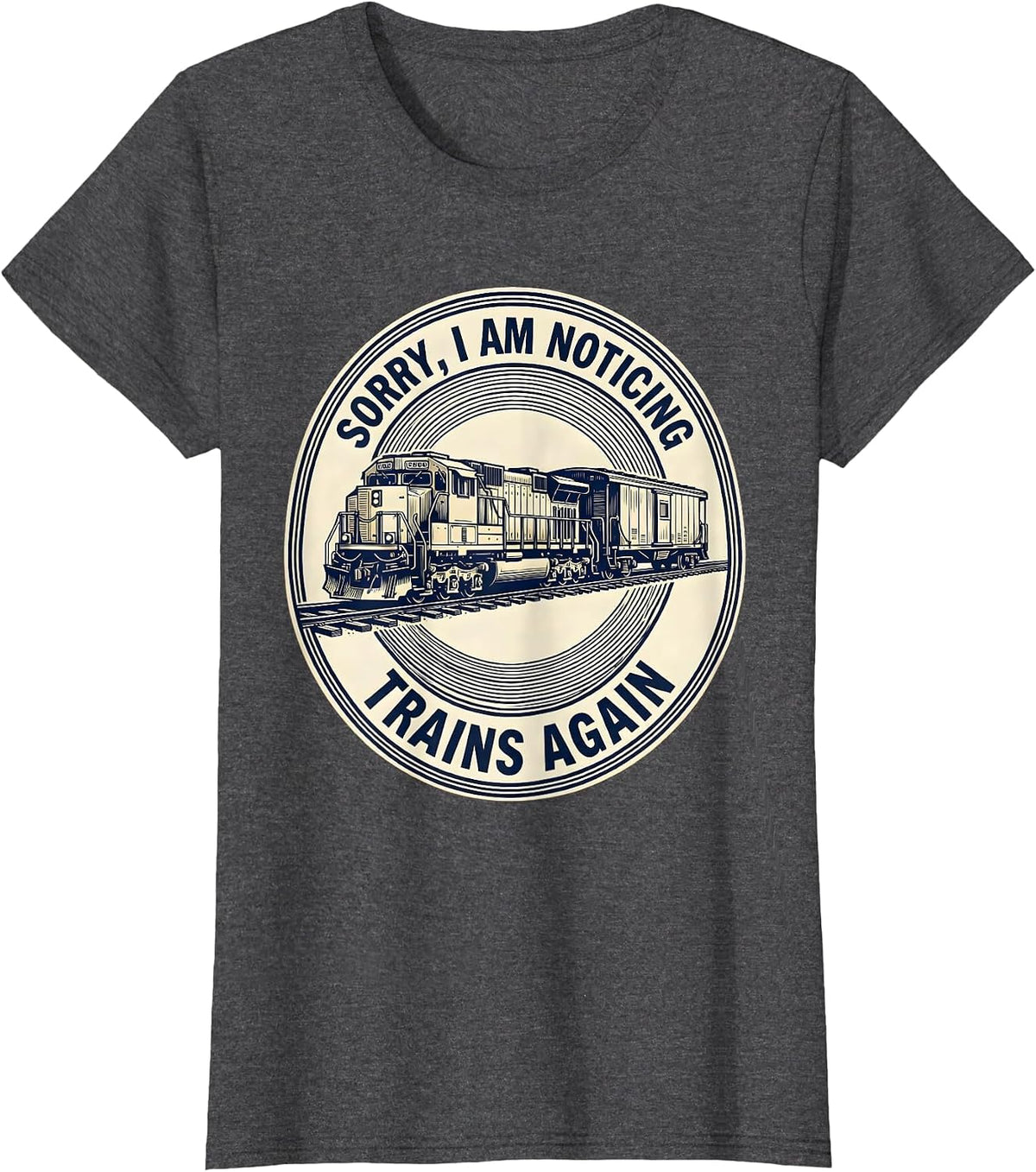 Women's Sorry, I Am Noticing Trains Again Funny Train Enthusiast T-Shirt - Dark Heather Grey